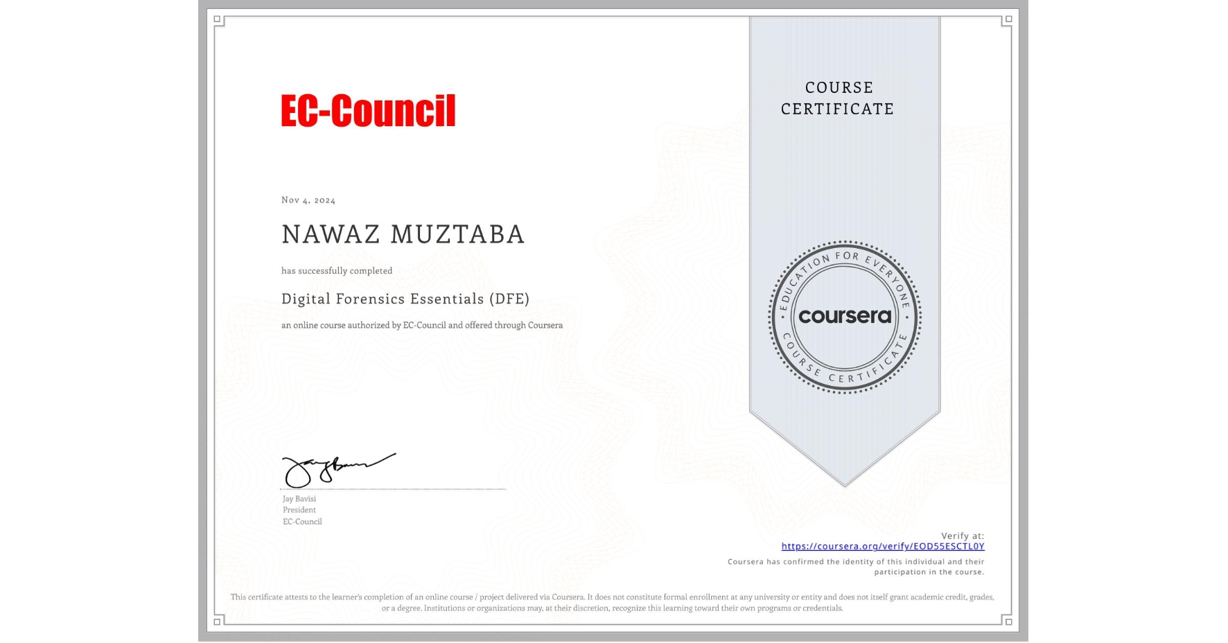 View certificate for NAWAZ MUZTABA, Digital Forensics Essentials (DFE), an online non-credit course authorized by EC-Council and offered through Coursera