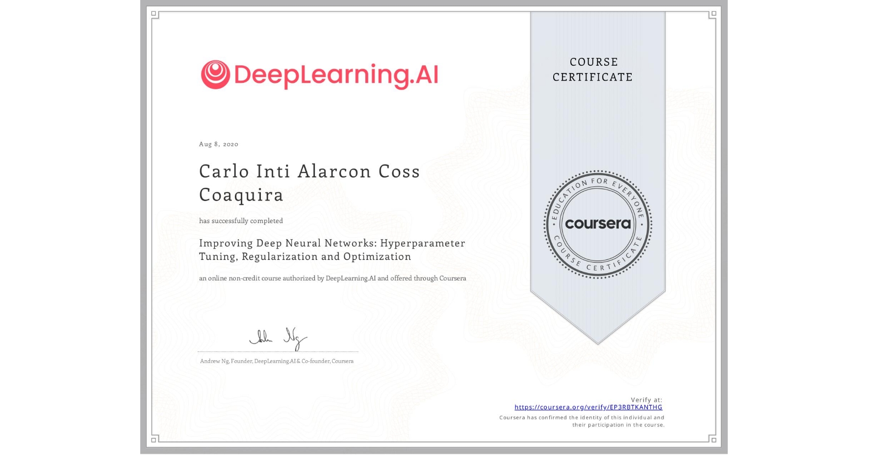 View certificate for Carlo Inti Alarcon Coss Coaquira, Improving Deep Neural Networks: Hyperparameter Tuning, Regularization and Optimization, an online non-credit course authorized by DeepLearning.AI and offered through Coursera