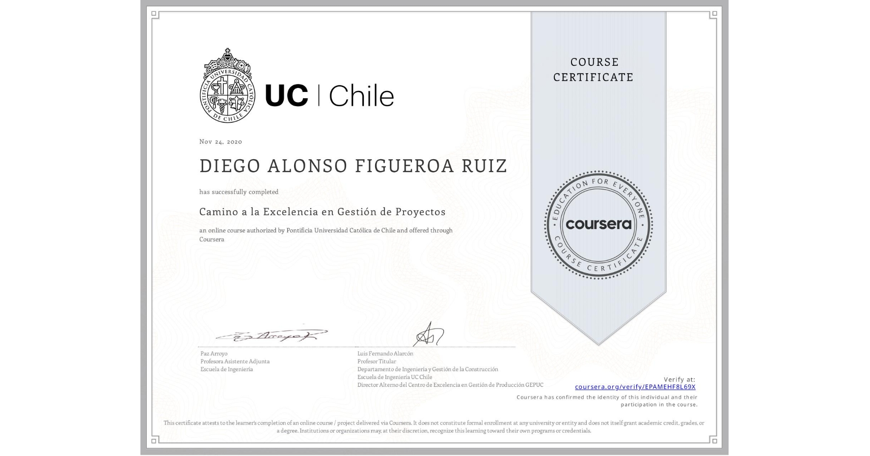 View certificate for DIEGO ALONSO  FIGUEROA RUIZ, Camino a la Excelencia en Gestión de Proyectos, an online non-credit course authorized by Pontificia Universidad Católica de Chile and offered through Coursera