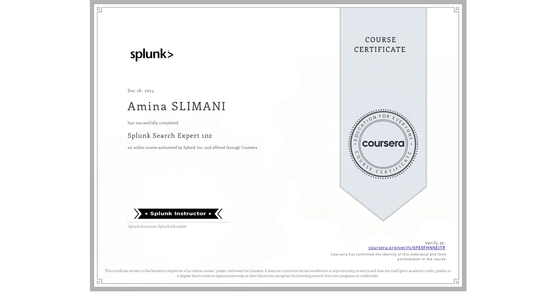 View certificate for Amina SLIMANI, Splunk Search Expert 102, an online non-credit course authorized by Splunk Inc. and offered through Coursera