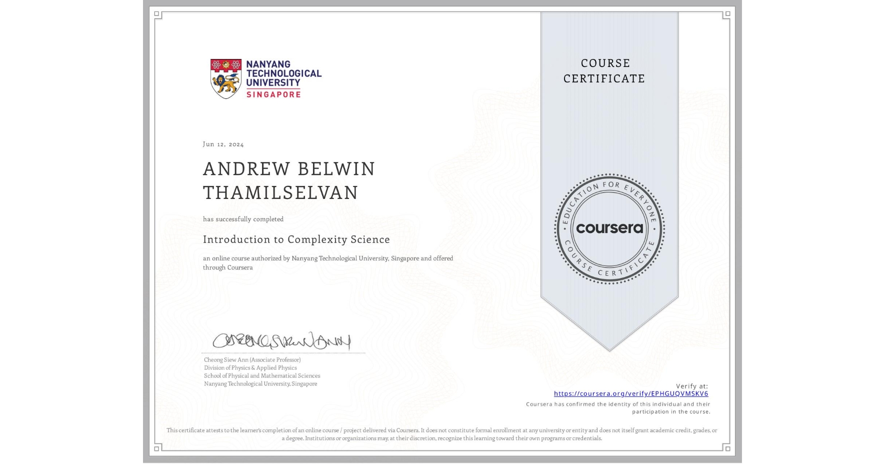 View certificate for ANDREW BELWIN THAMILSELVAN, Introduction to Complexity Science, an online non-credit course authorized by Nanyang Technological University, Singapore and offered through Coursera