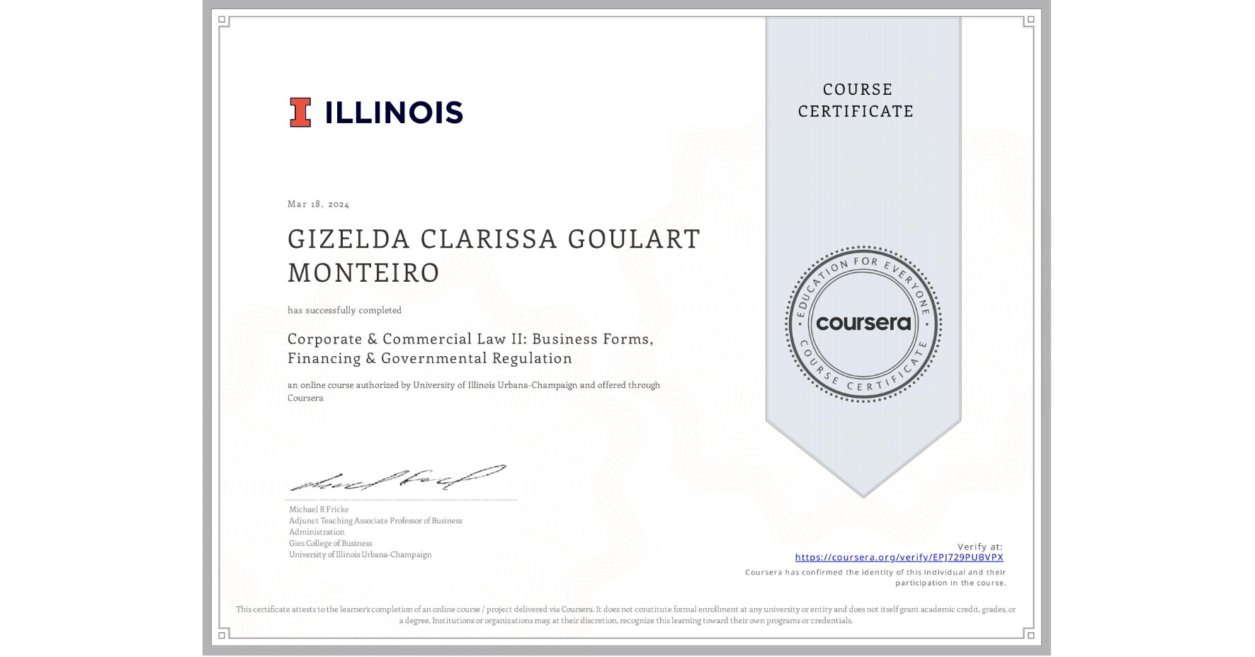 View certificate for GIZELDA CLARISSA GOULART MONTEIRO, Corporate & Commercial Law II: Business Forms, Financing & Governmental Regulation, an online non-credit course authorized by University of Illinois Urbana-Champaign and offered through Coursera