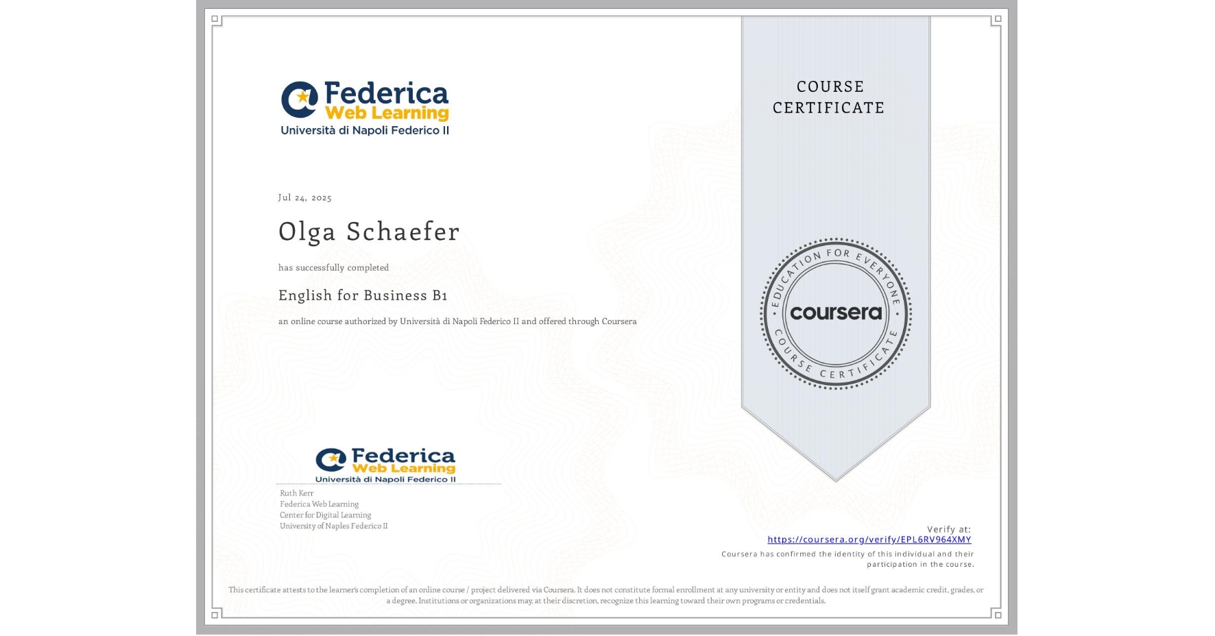 View certificate for Olga Schaefer, English for Business B1, an online non-credit course authorized by Università di Napoli Federico II and offered through Coursera