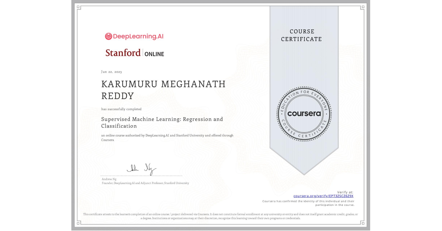 View certificate for KARUMURU MEGHANATH REDDY, Supervised Machine Learning: Regression and Classification , an online non-credit course authorized by DeepLearning.AI & Stanford University and offered through Coursera