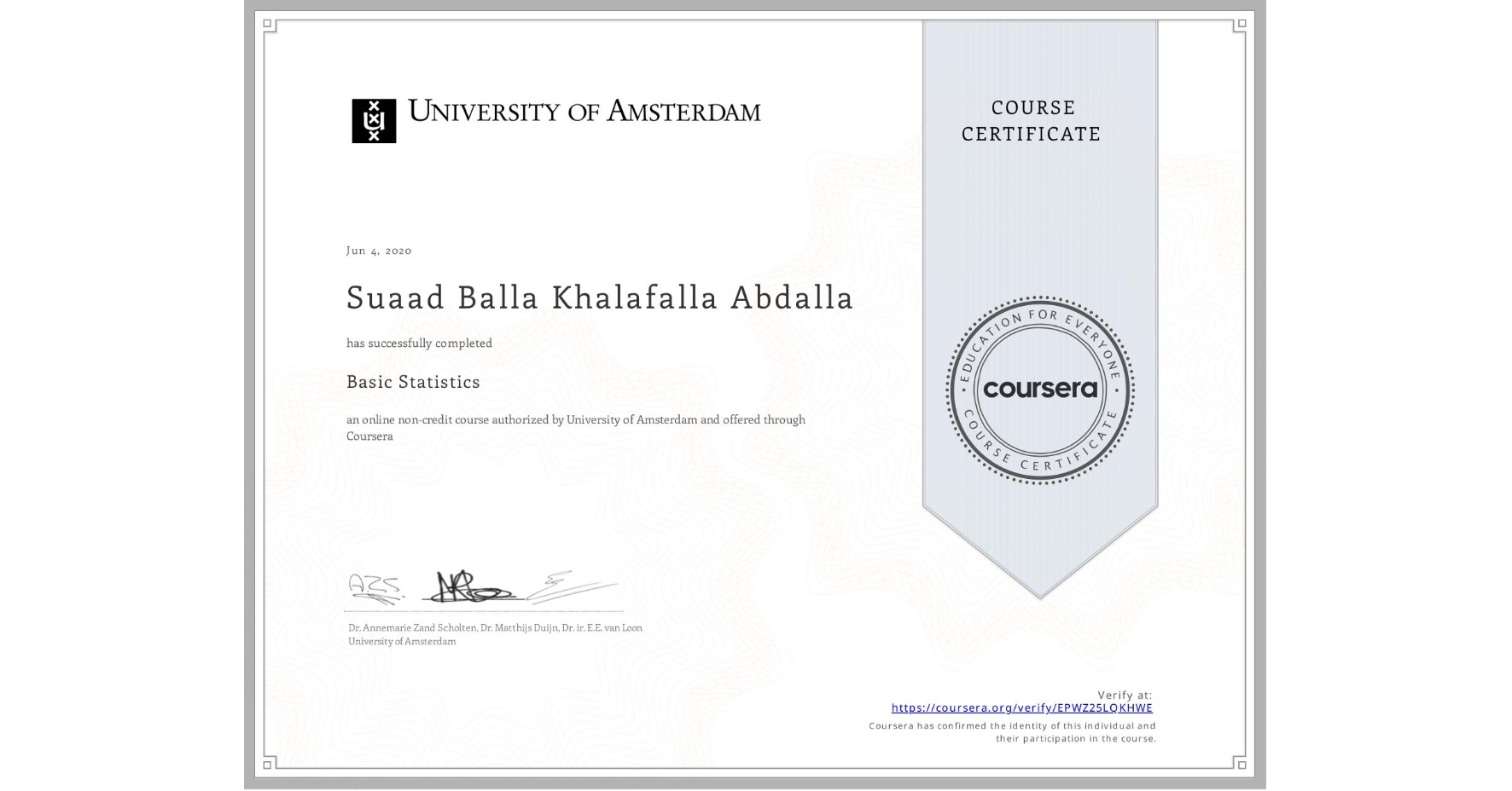 View certificate for Suaad Balla Khalafalla Abdalla, Basic Statistics, an online non-credit course authorized by University of Amsterdam and offered through Coursera