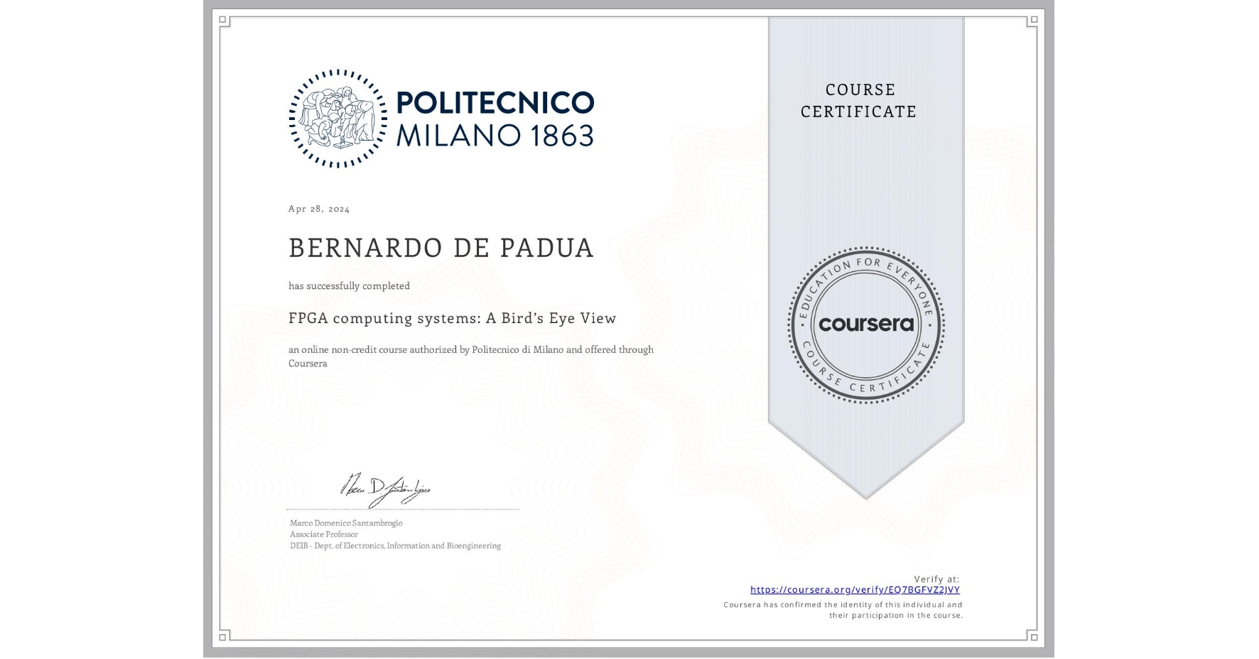 View certificate for BERNARDO DE PADUA, FPGA computing systems: A Bird’s Eye View, an online non-credit course authorized by Politecnico di Milano and offered through Coursera