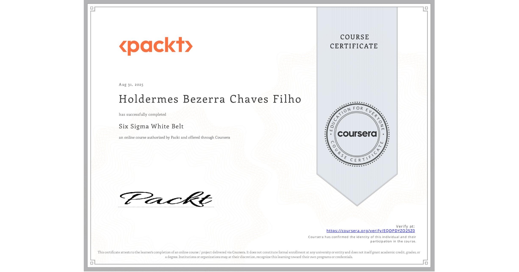 View certificate for Holdermes Bezerra Chaves Filho, Six Sigma White Belt, an online non-credit course authorized by Packt and offered through Coursera