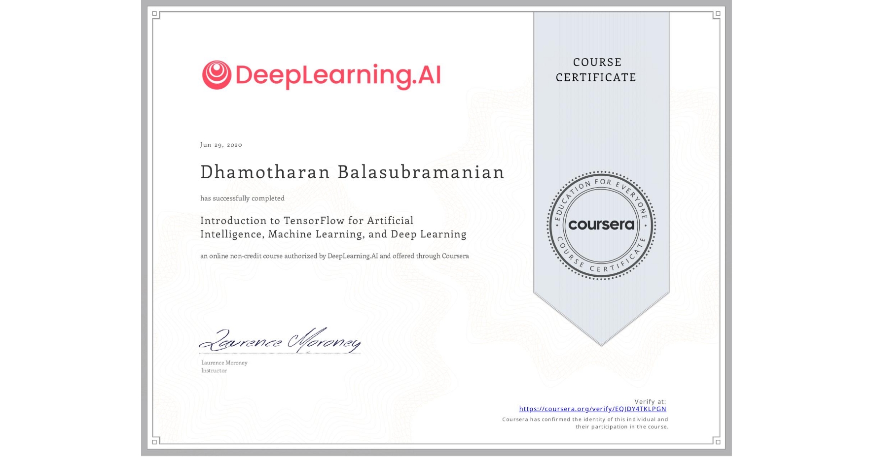View certificate for Dhamotharan Balasubramanian, Introduction to TensorFlow for Artificial Intelligence, Machine Learning, and Deep Learning, an online non-credit course authorized by DeepLearning.AI and offered through Coursera