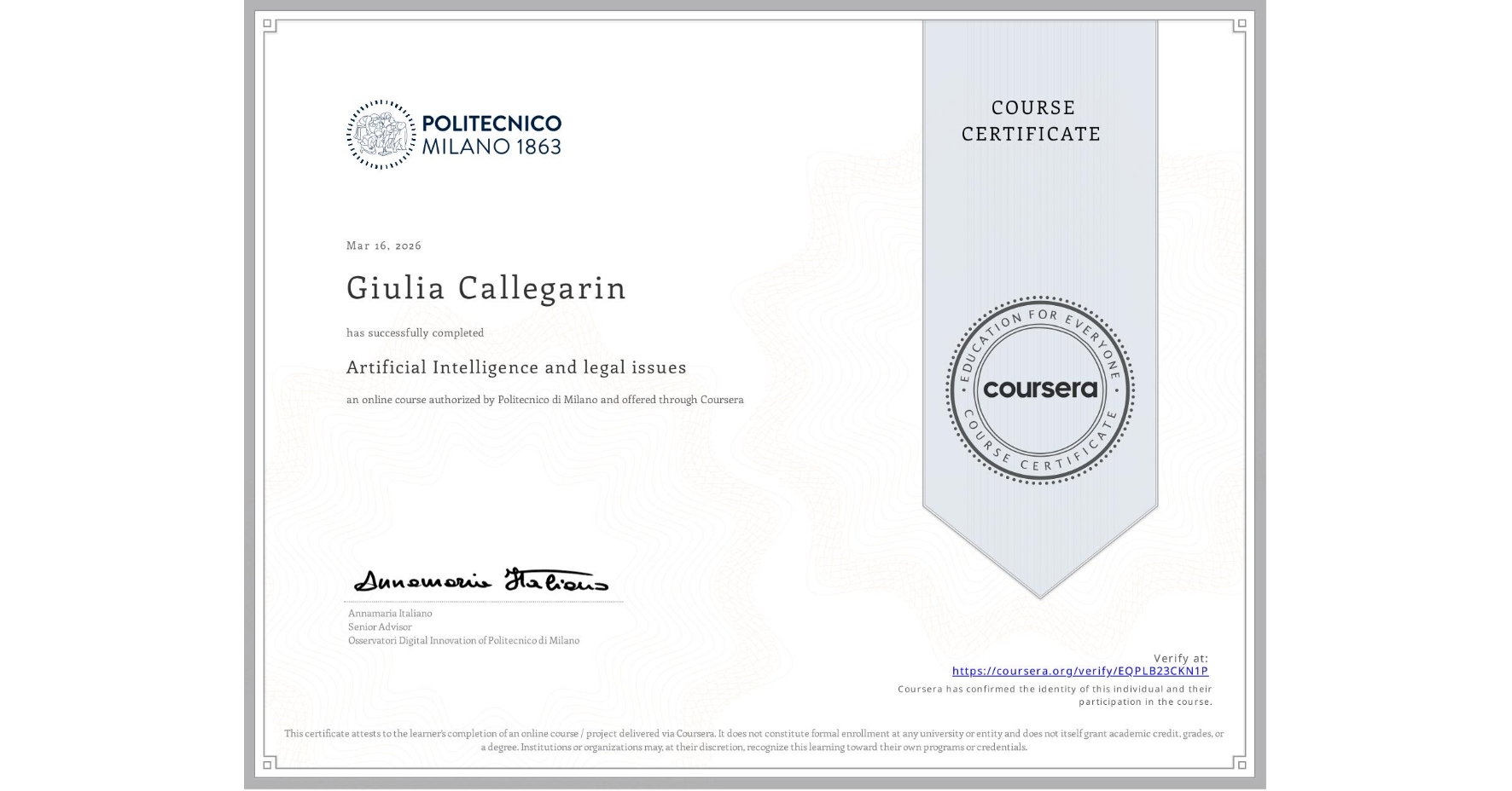 View certificate for Giulia Callegarin , Artificial Intelligence and legal issues, an online non-credit course authorized by Politecnico di Milano and offered through Coursera