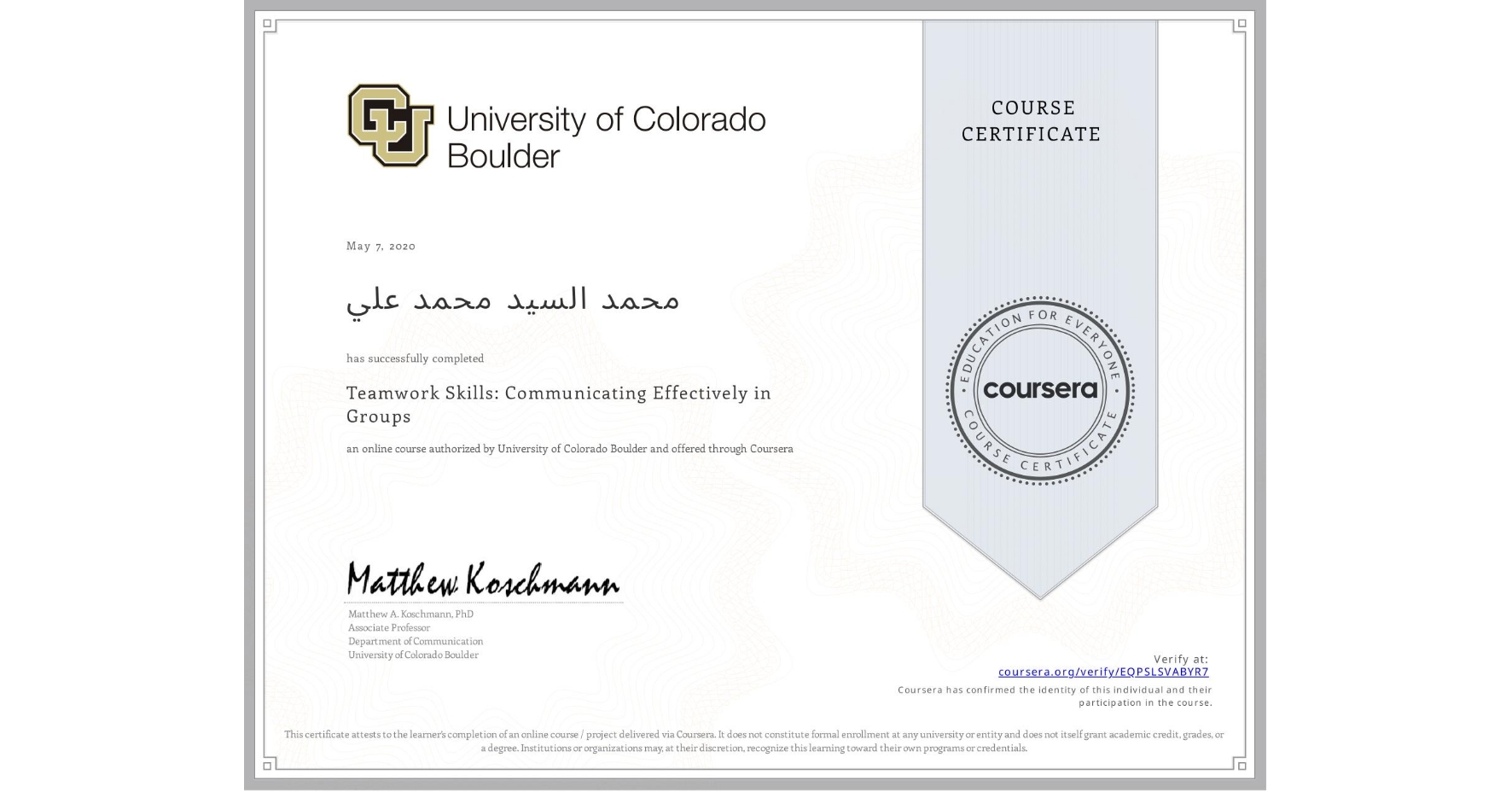 View certificate for محمد السيد محمد علي, Teamwork Skills: Communicating Effectively in Groups, an online non-credit course authorized by University of Colorado Boulder and offered through Coursera