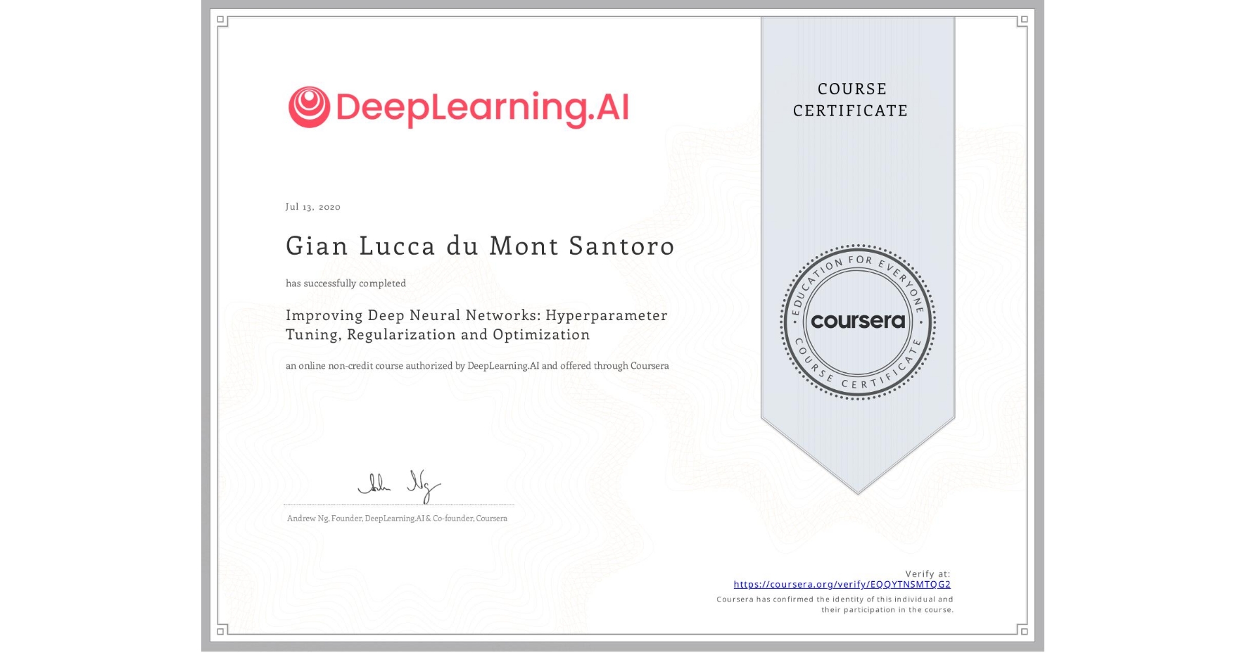 View certificate for Gian Lucca  du Mont Santoro, Improving Deep Neural Networks: Hyperparameter Tuning, Regularization and Optimization, an online non-credit course authorized by DeepLearning.AI and offered through Coursera
