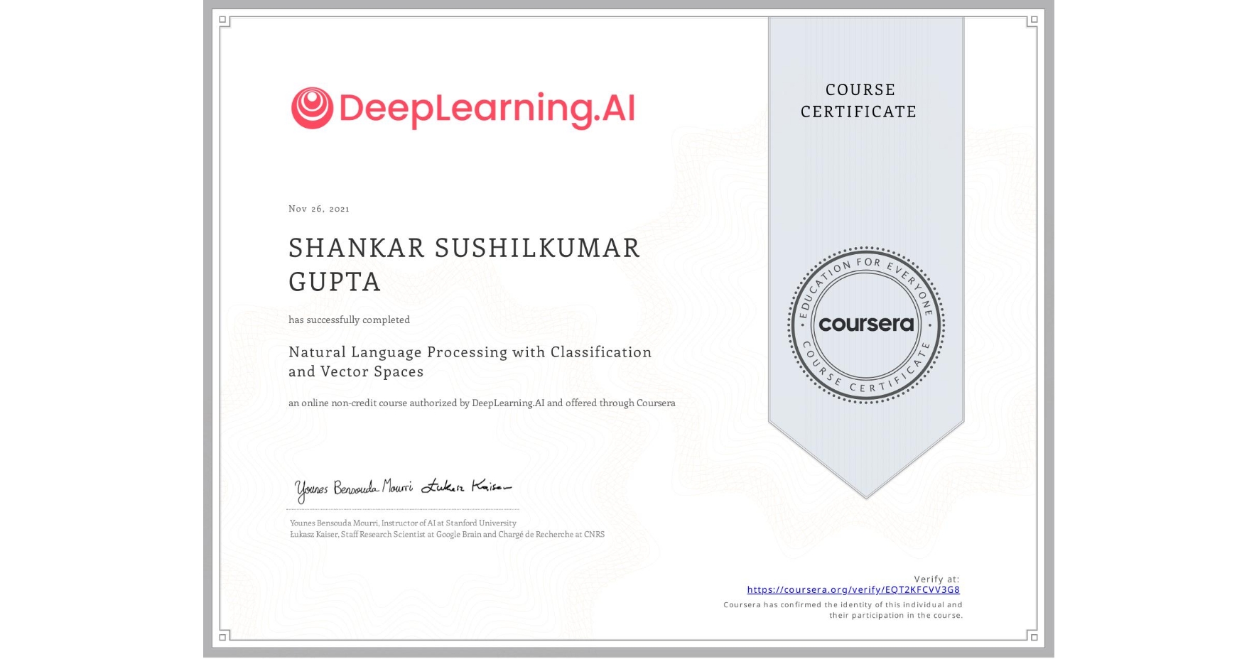 View certificate for SHANKAR SUSHILKUMAR GUPTA, Natural Language Processing with Classification and Vector Spaces, an online non-credit course authorized by DeepLearning.AI and offered through Coursera