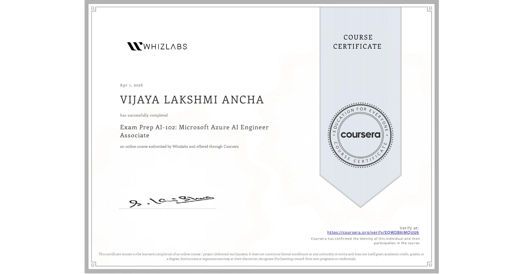View certificate for VIJAYA LAKSHMI ANCHA, Microsoft Azure AI Engineer Associate: Designing and Implementing AI Solutions, an online non-credit course authorized by Whizlabs and offered through Coursera