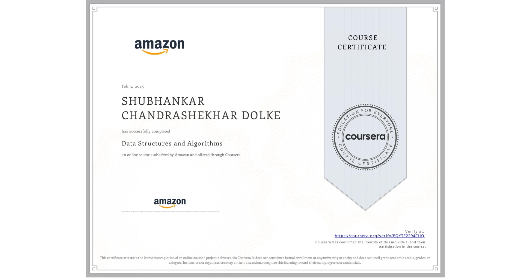 View certificate for SHUBHANKAR CHANDRASHEKHAR DOLKE, Data Structures and Algorithms, an online non-credit course authorized by Amazon and offered through Coursera