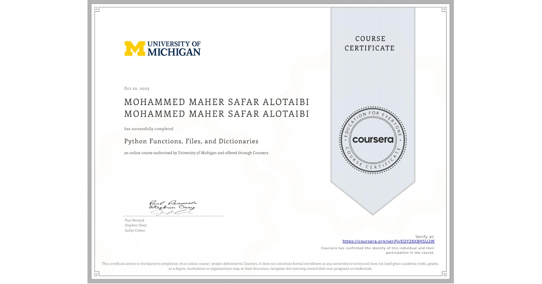 View certificate for MOHAMMED MAHER SAFAR ALOTAIBI MOHAMMED MAHER SAFAR ALOTAIBI, Python Functions, Files, and Dictionaries, an online non-credit course authorized by University of Michigan and offered through Coursera