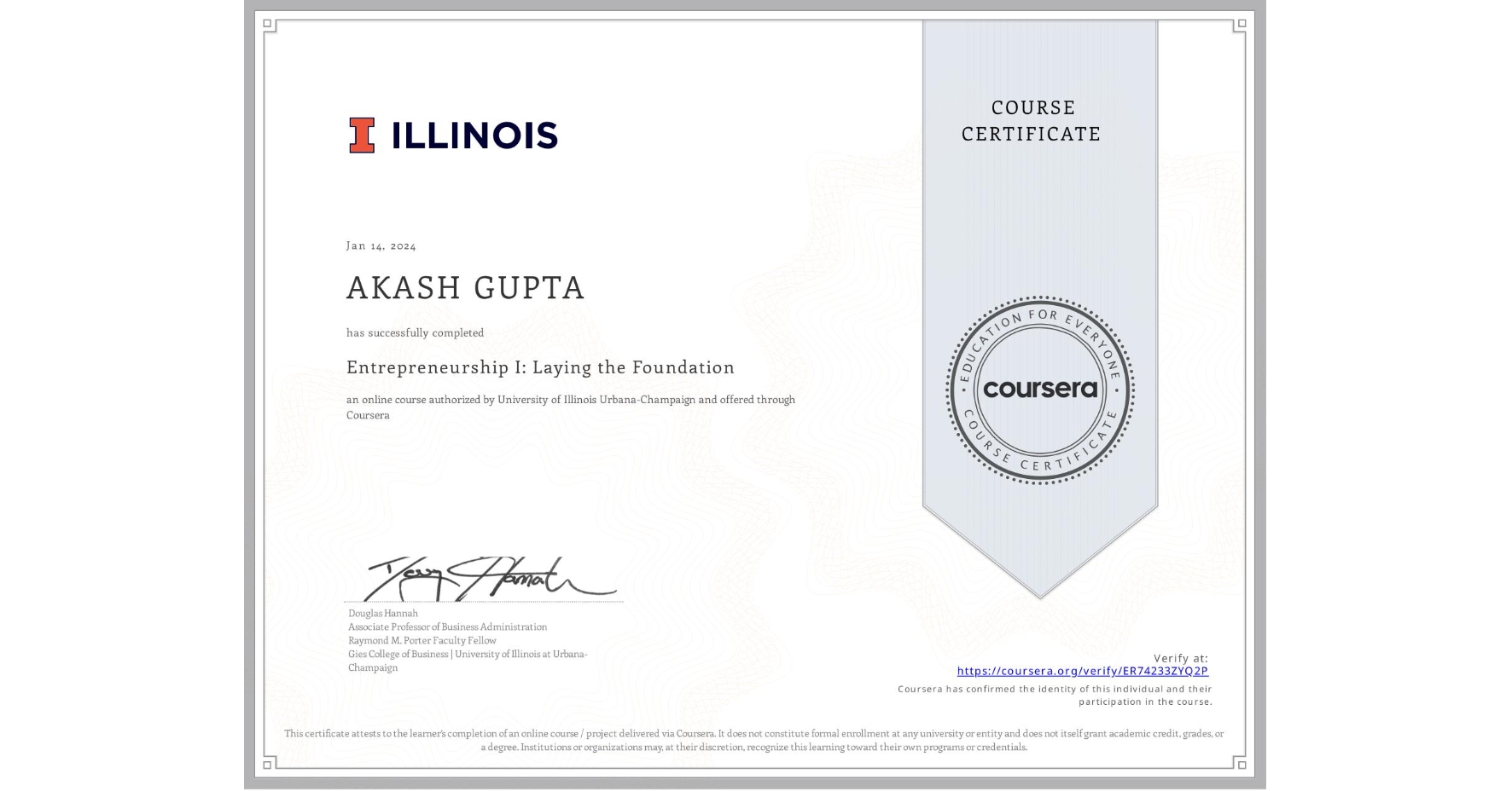 View certificate for AKASH GUPTA, Entrepreneurship I: Laying the Foundation, an online non-credit course authorized by University of Illinois Urbana-Champaign and offered through Coursera