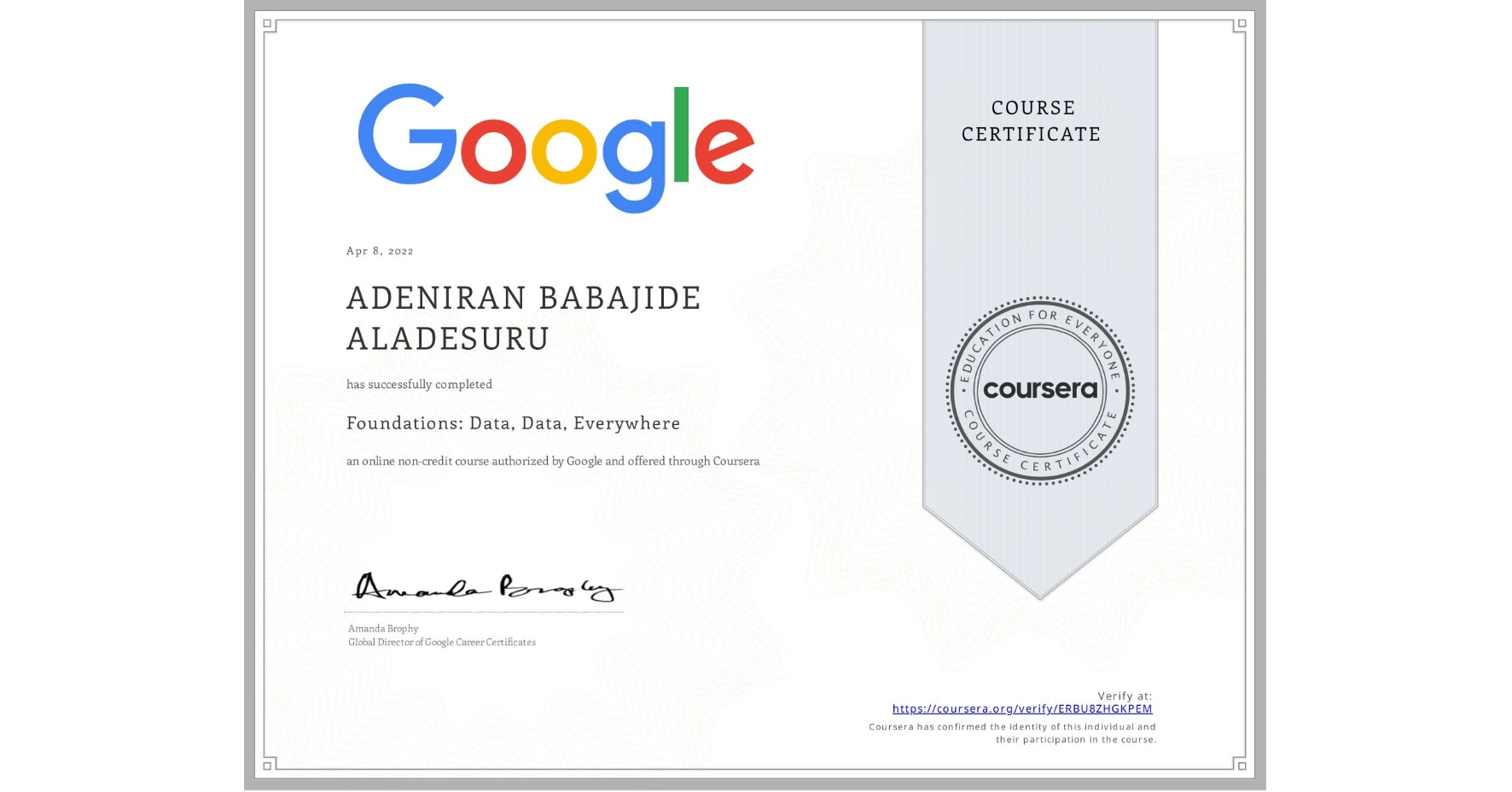 View certificate for ADENIRAN BABAJIDE ALADESURU, Foundations: Data, Data, Everywhere, an online non-credit course authorized by Google and offered through Coursera