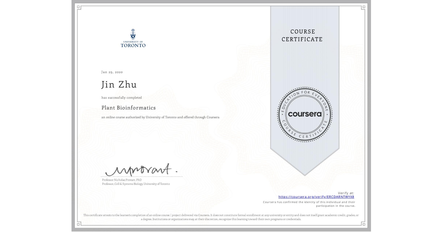 View certificate for Jin Zhu, Plant Bioinformatics, an online non-credit course authorized by University of Toronto and offered through Coursera