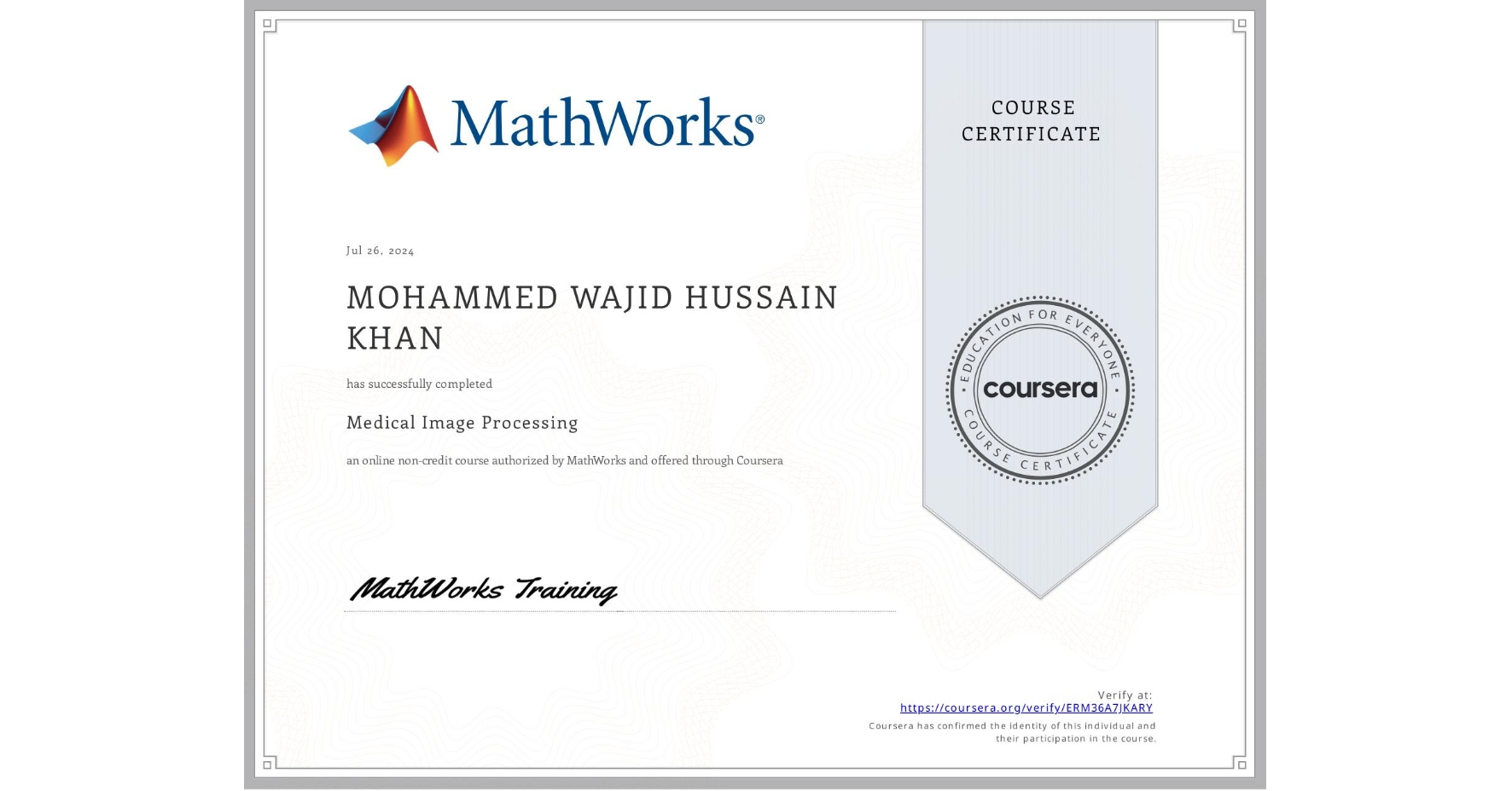 View certificate for MOHAMMED WAJID HUSSAIN  KHAN, Medical Image Processing, an online non-credit course authorized by MathWorks and offered through Coursera