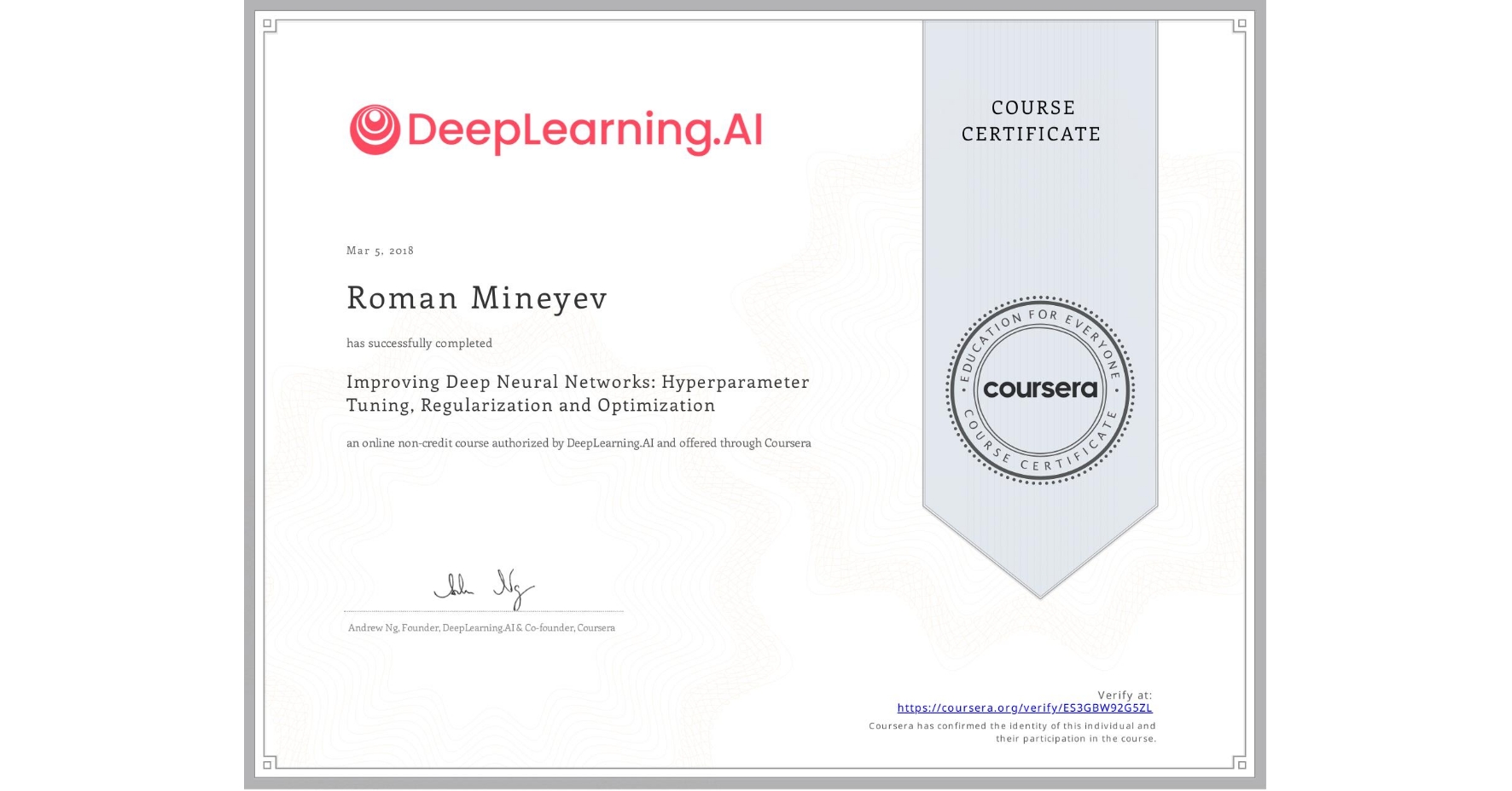 View certificate for Roman Mineyev, Improving Deep Neural Networks: Hyperparameter Tuning, Regularization and Optimization, an online non-credit course authorized by DeepLearning.AI and offered through Coursera