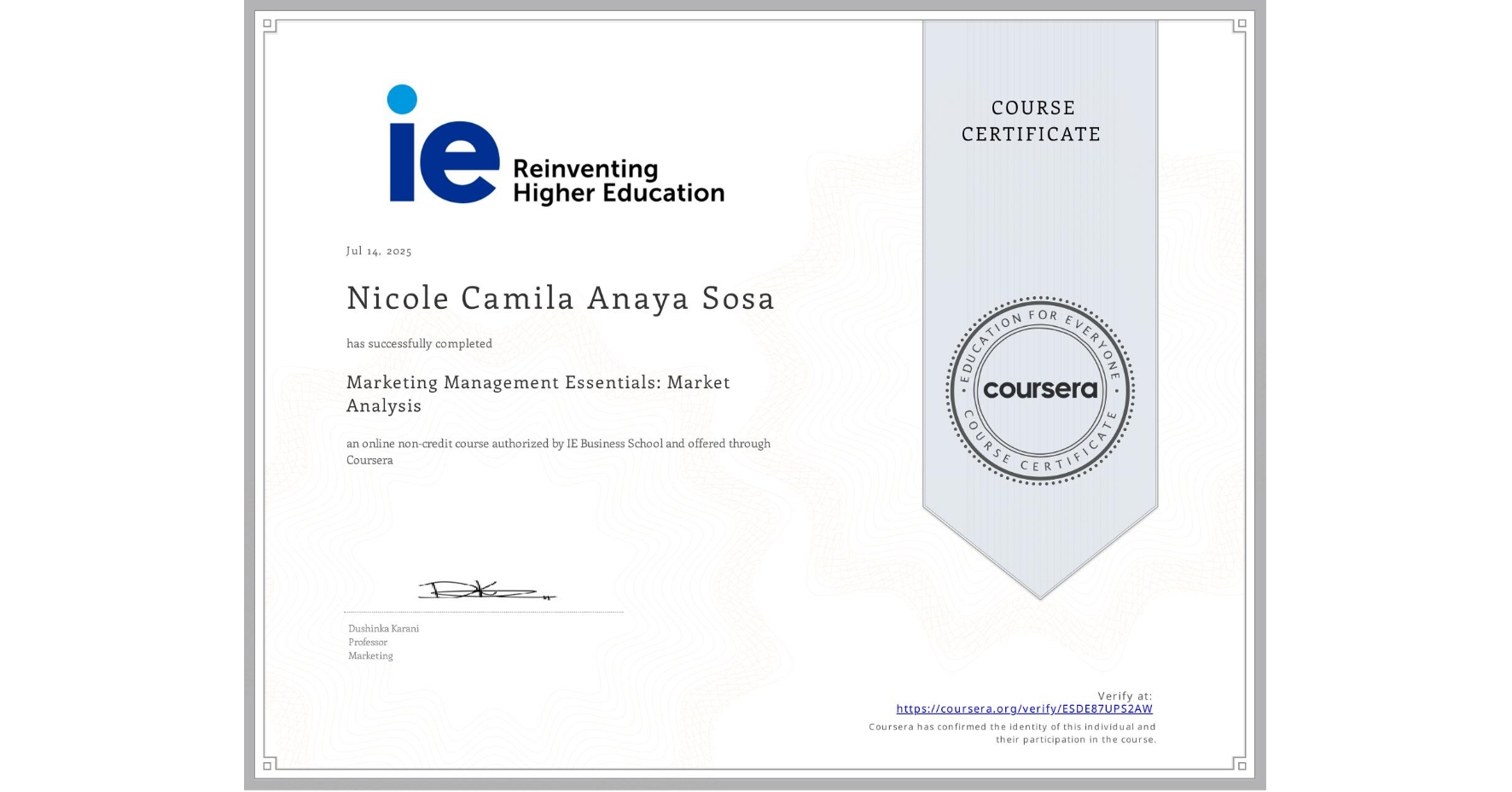 View certificate for Nicole Camila Anaya Sosa, Marketing Management Essentials: Market Analysis, an online non-credit course authorized by IE Business School and offered through Coursera