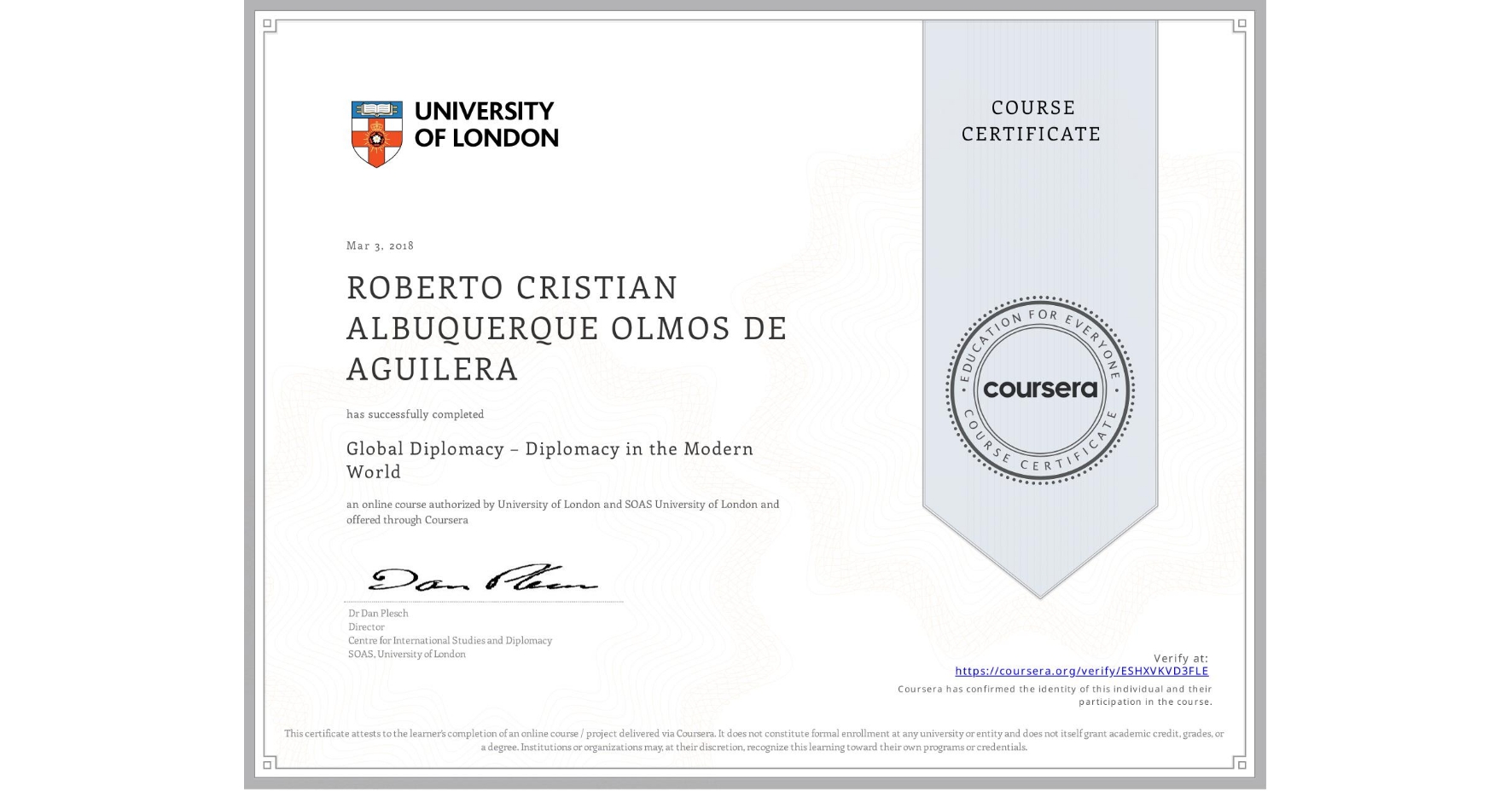 View certificate for ROBERTO CRISTIAN ALBUQUERQUE OLMOS DE AGUILERA, Global Diplomacy – Diplomacy in the Modern World, an online non-credit course authorized by University of London & SOAS University of London and offered through Coursera