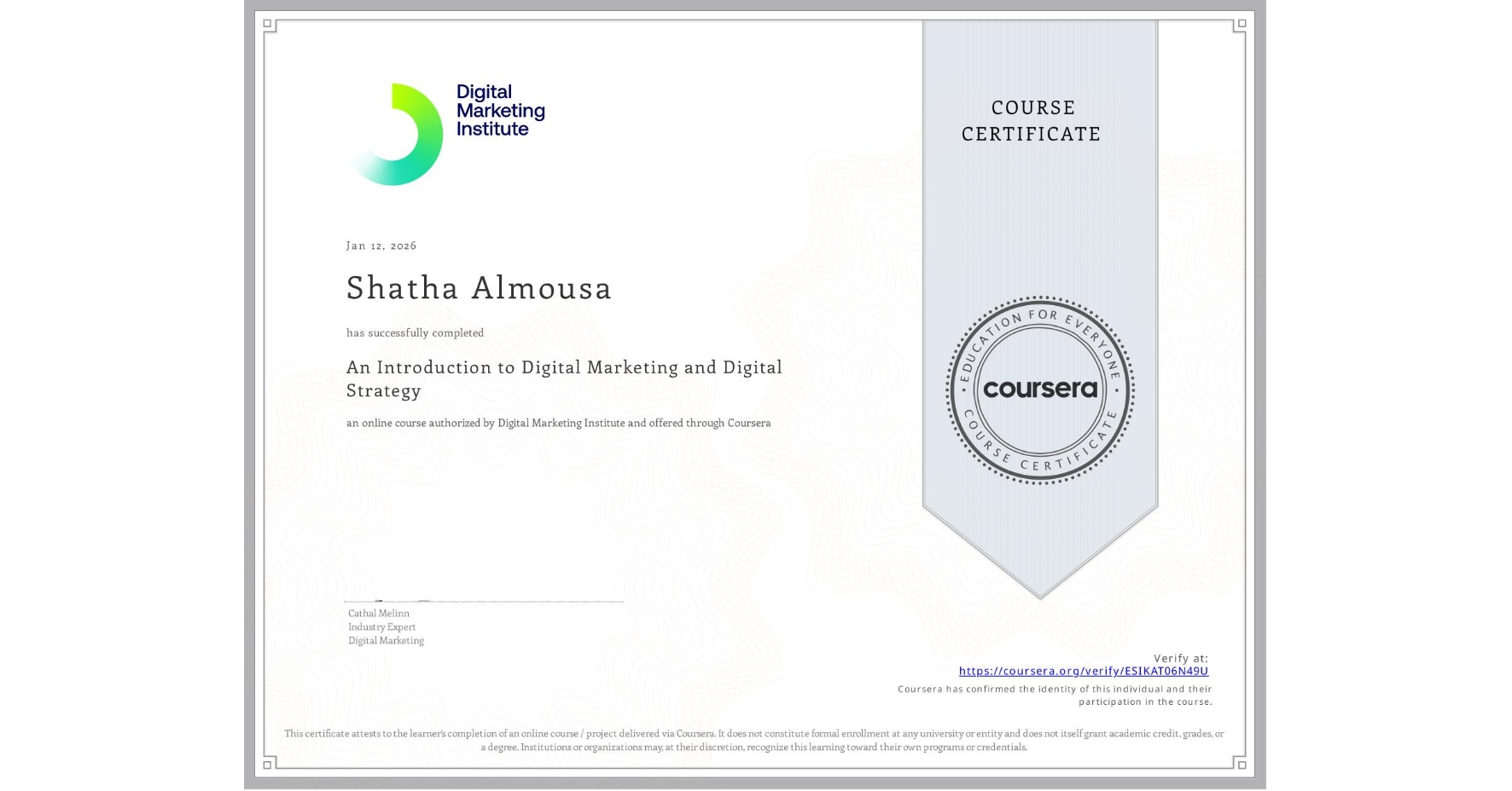 View certificate for Shatha Almousa, An Introduction to Digital Marketing and Digital Strategy, an online non-credit course authorized by Digital Marketing Institute and offered through Coursera