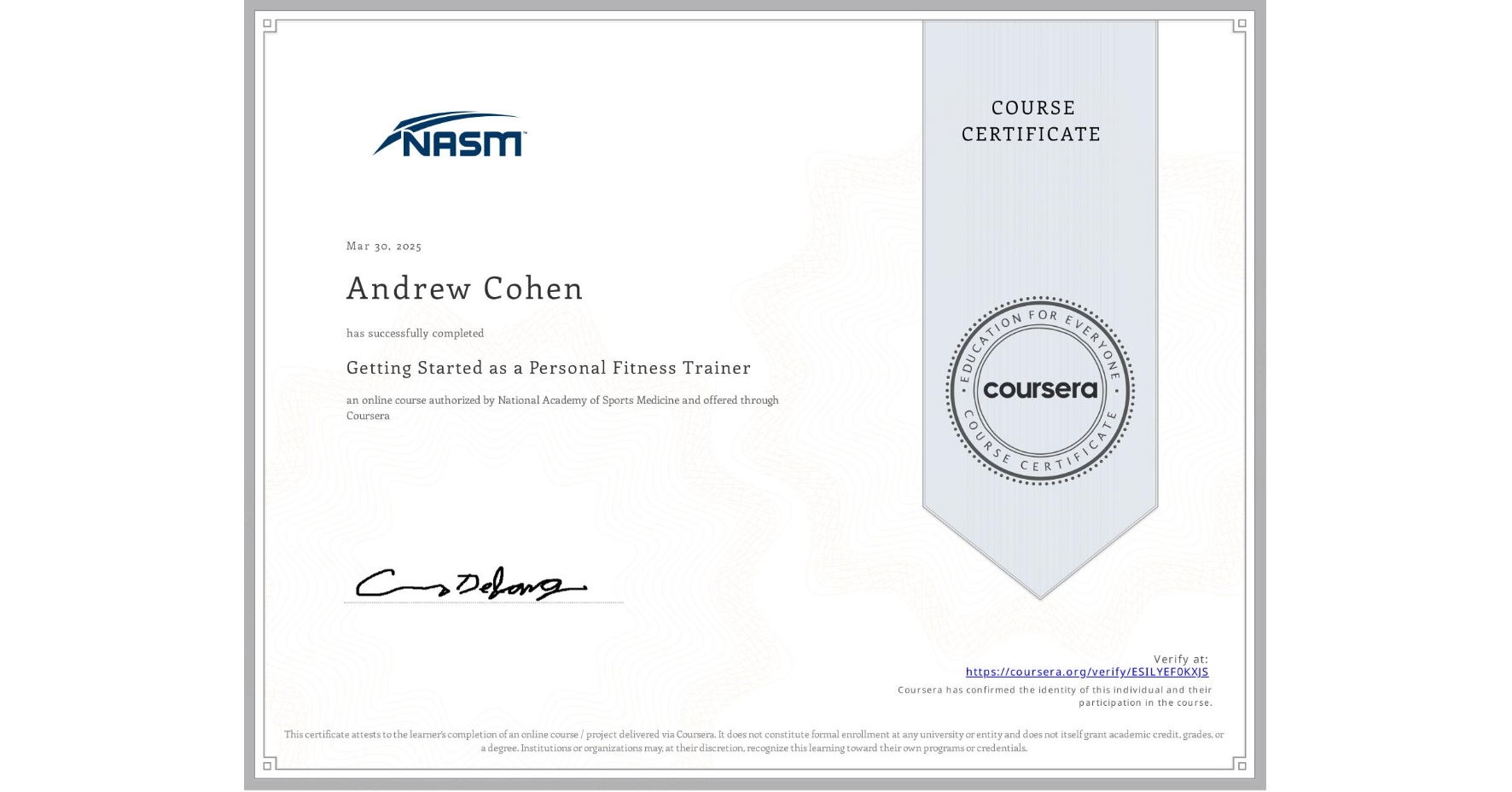View certificate for Andrew Cohen, Getting Started as a Personal Fitness Trainer, an online non-credit course authorized by National Academy of Sports Medicine and offered through Coursera
