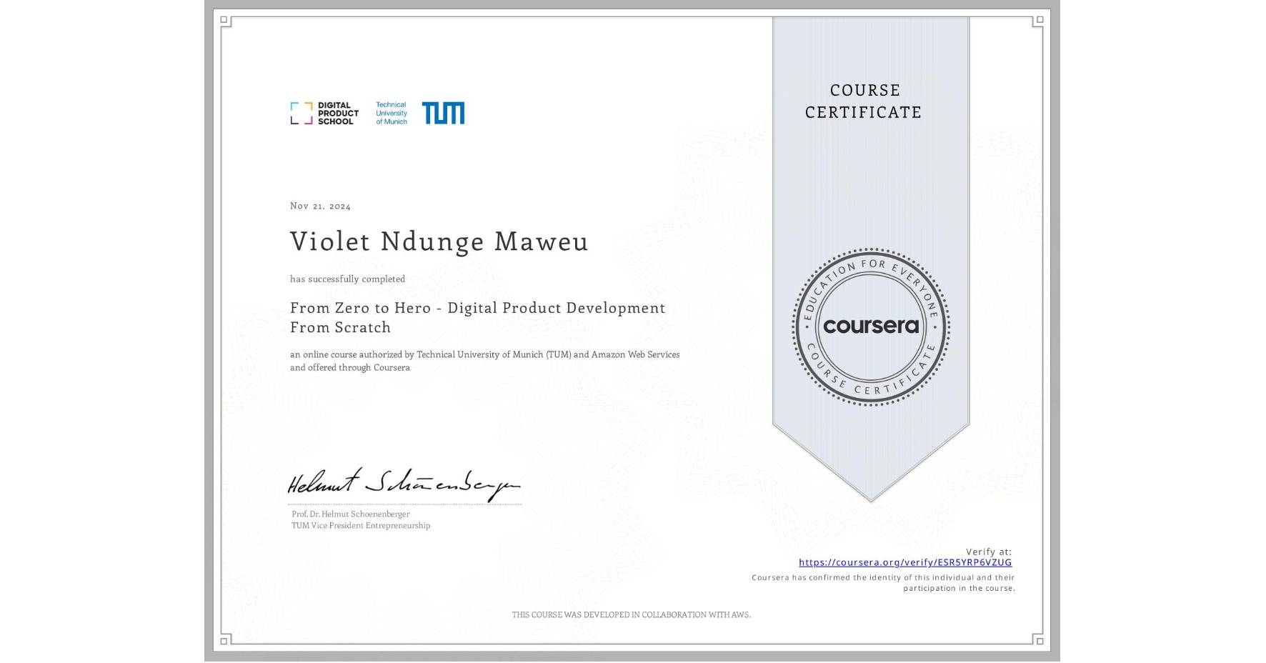 View certificate for Violet Ndunge Maweu, From Zero to Hero - Digital Product Development From Scratch, an online non-credit course authorized by Technical University of Munich (TUM) & Amazon Web Services and offered through Coursera
