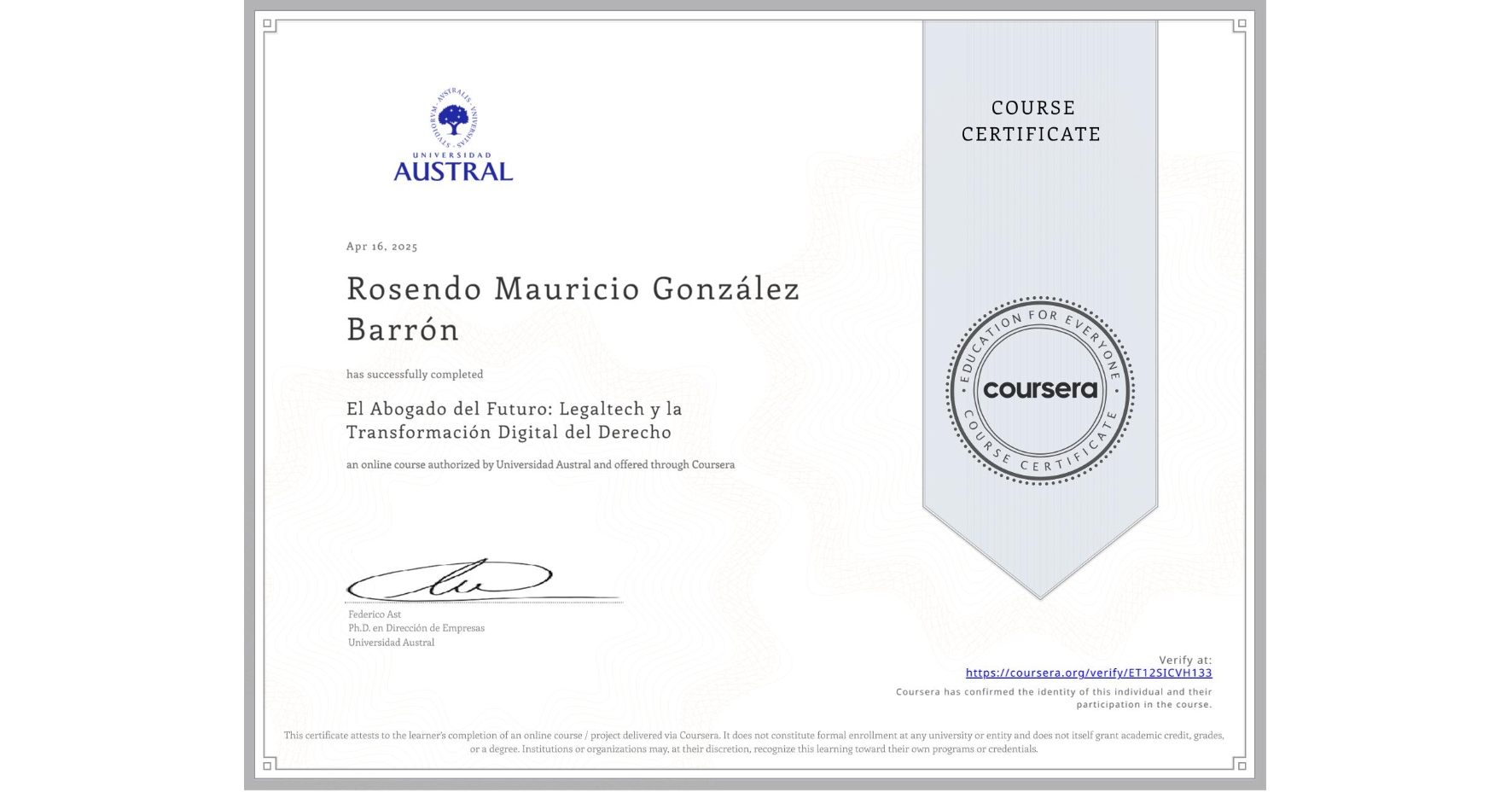 View certificate for Rosendo Mauricio González Barrón, El Abogado del Futuro: Legaltech y la Transformación Digital del Derecho, an online non-credit course authorized by Universidad Austral and offered through Coursera