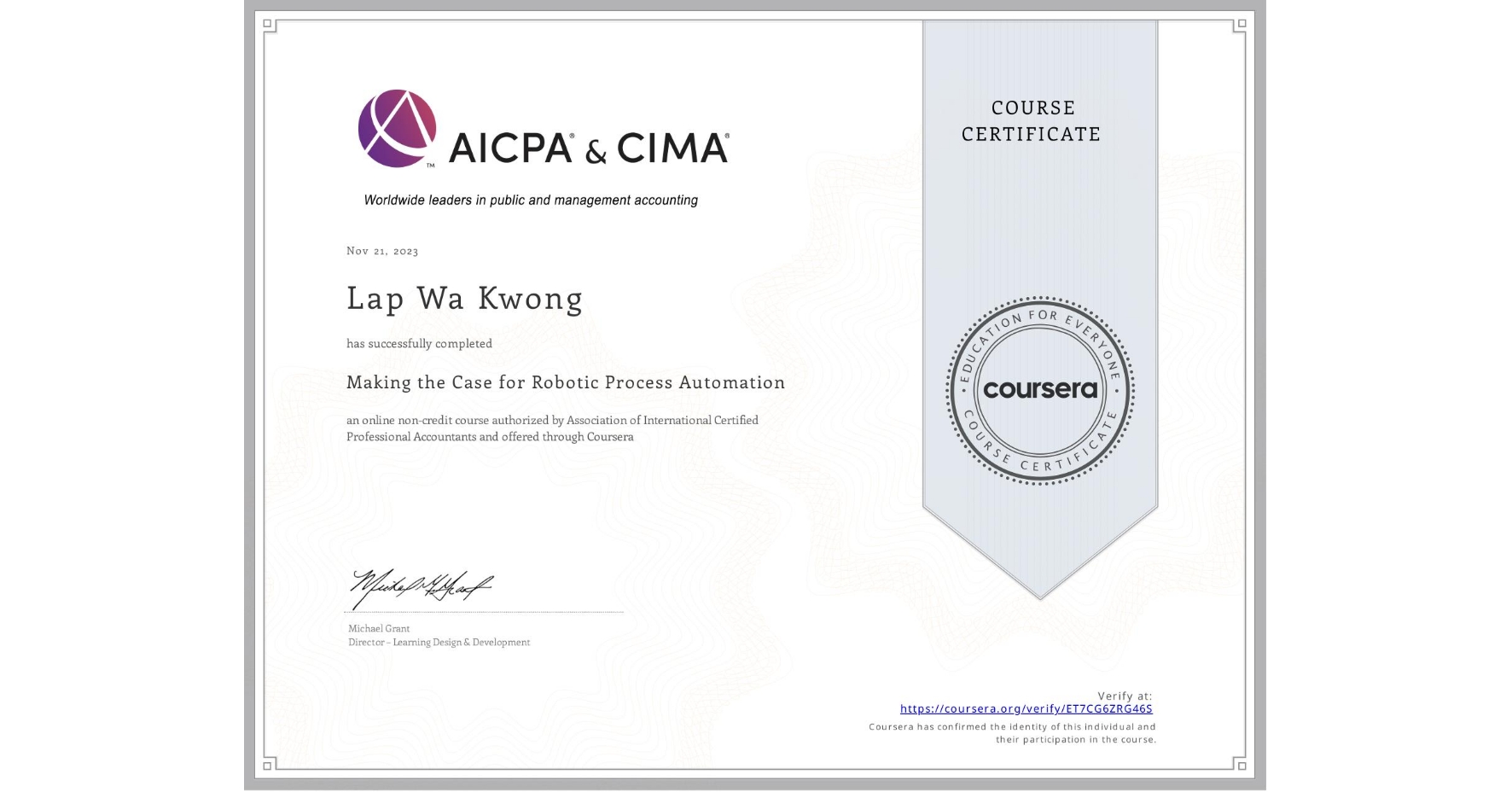 View certificate for Lap Wa  Kwong, Making the Case for Robotic Process Automation, an online non-credit course authorized by Association of International Certified Professional Accountants and offered through Coursera