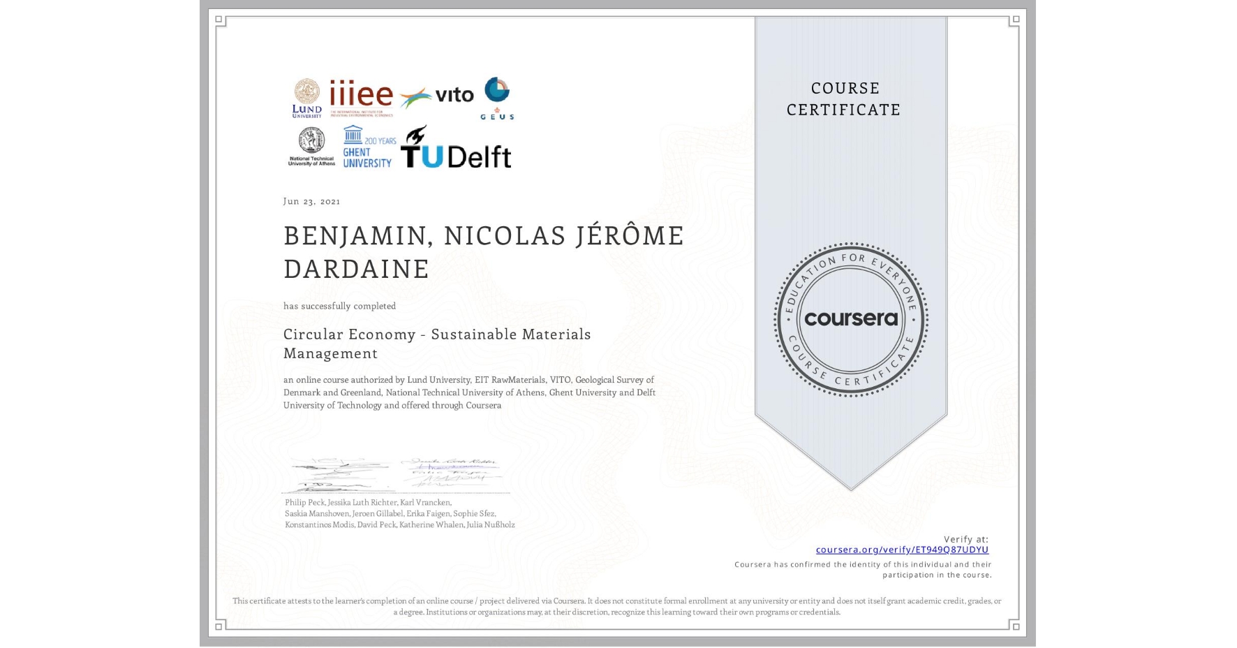 View certificate for BENJAMIN, NICOLAS JÉRÔME  DARDAINE, Circular Economy - Sustainable Materials Management, an online non-credit course authorized by Lund University, EIT RawMaterials, VITO, Geological Survey of Denmark and Greenland, National Technical University of Athens, Ghent University & Delft University of Technology and offered through Coursera