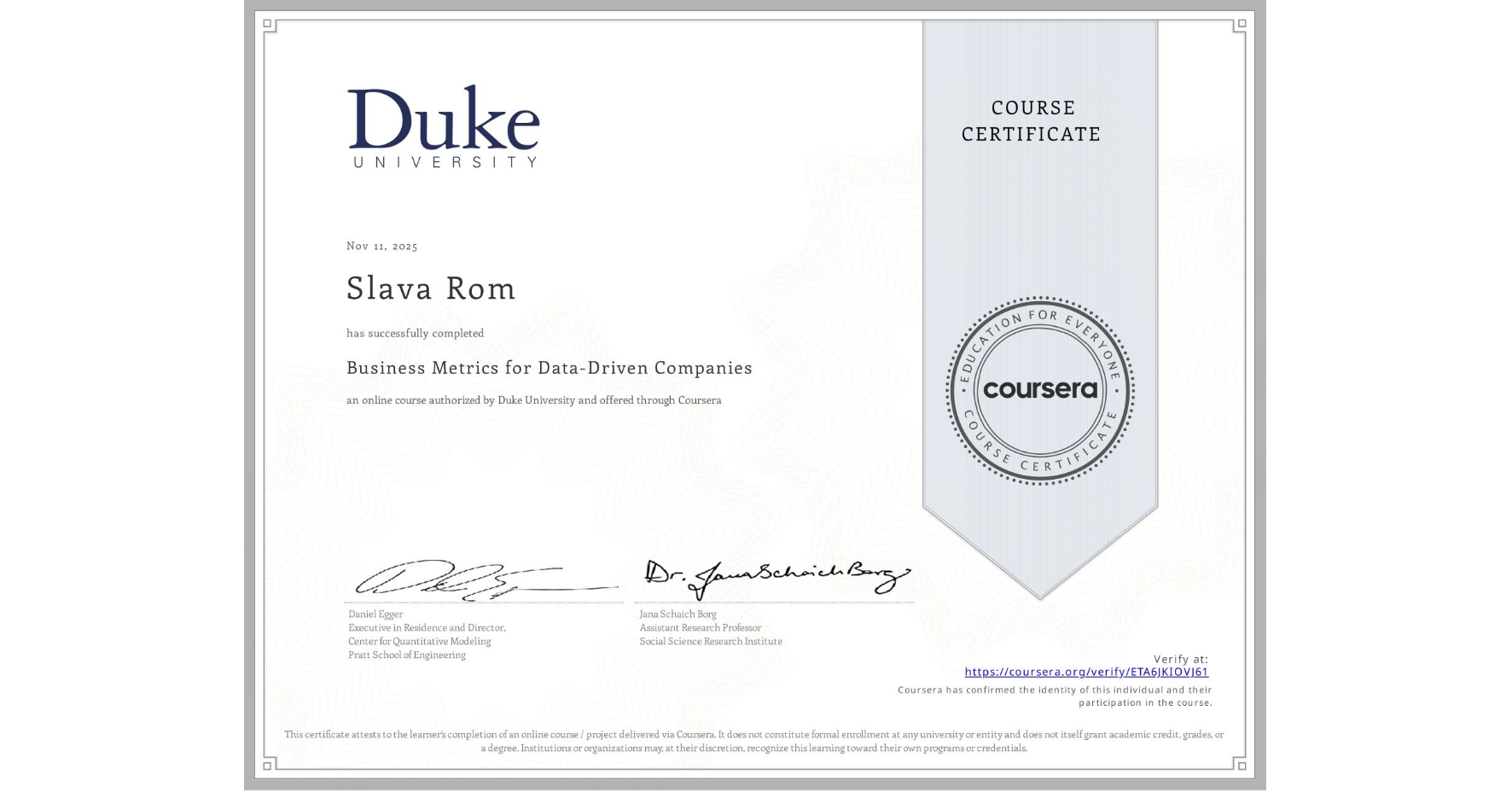 View certificate for Slava Rom, Business Metrics for Data-Driven Companies, an online non-credit course authorized by Duke University and offered through Coursera