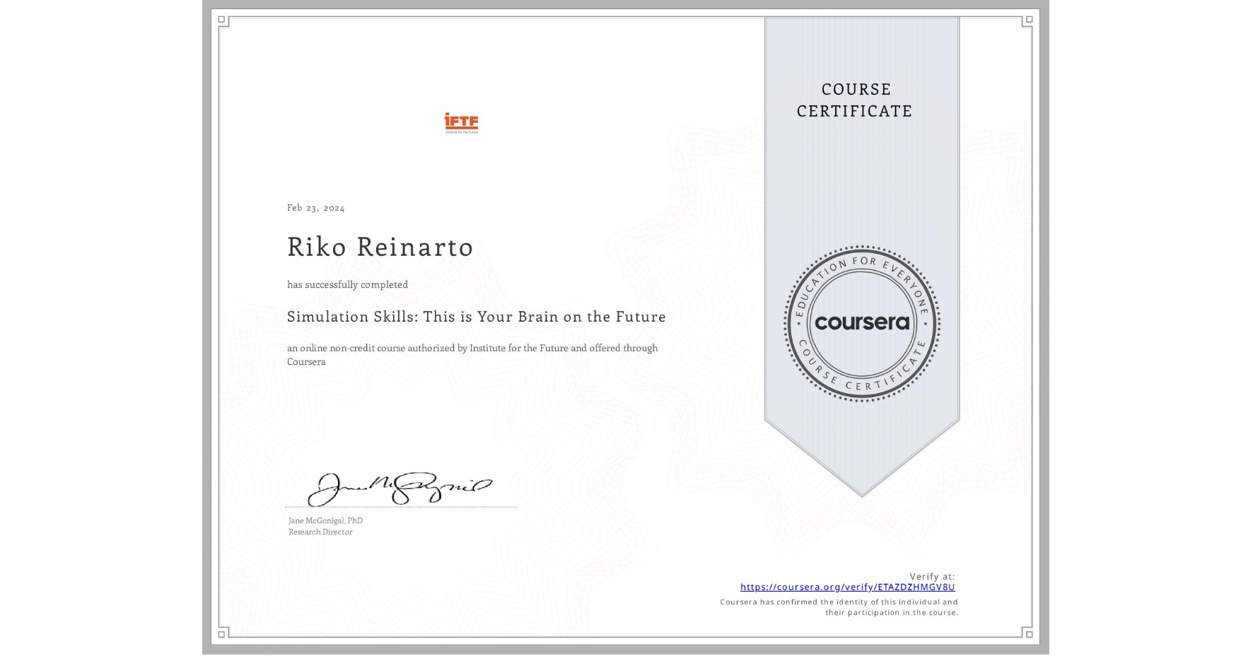 View certificate for Riko Reinarto, Simulation Skills: This is Your Brain on the Future, an online non-credit course authorized by Institute for the Future and offered through Coursera