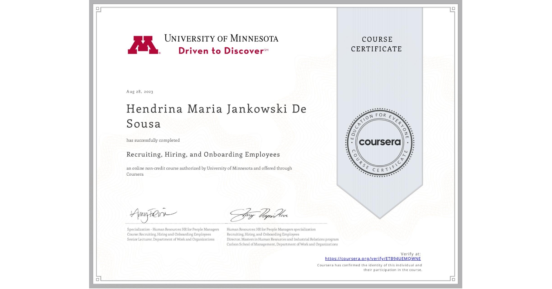 View certificate for Hendrina Maria Jankowski De Sousa , Recruiting, Hiring, and Onboarding Employees, an online non-credit course authorized by University of Minnesota and offered through Coursera