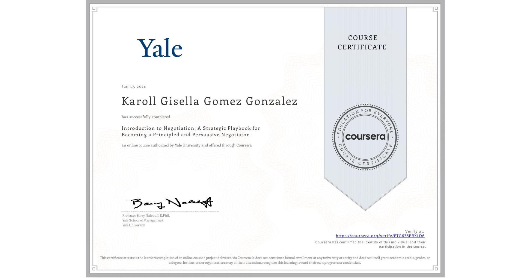 View certificate for Karoll Gisella Gomez Gonzalez, Introduction to Negotiation: A Strategic Playbook for Becoming a Principled and Persuasive Negotiator, an online non-credit course authorized by Yale University and offered through Coursera