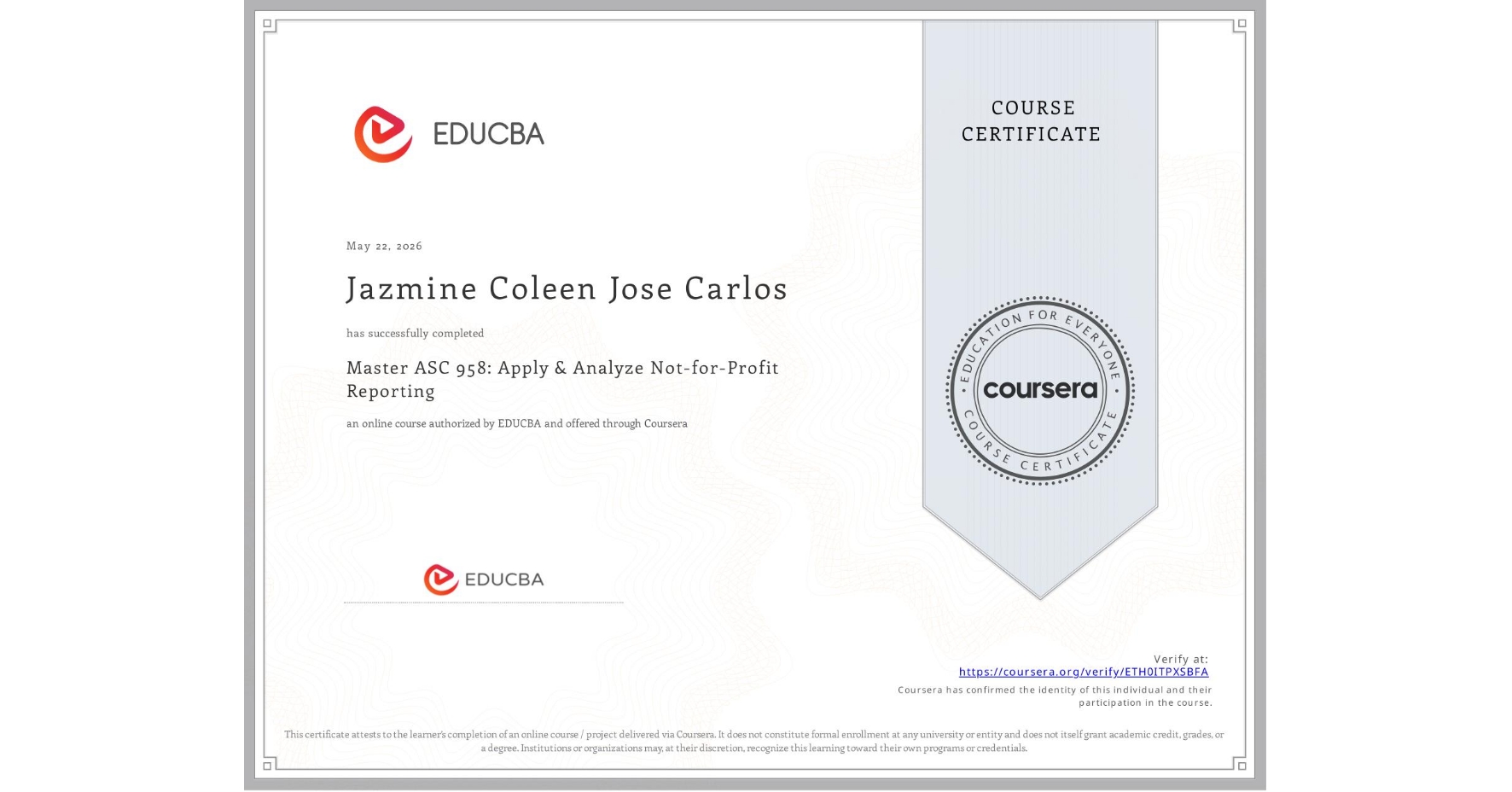 View certificate for Jazmine Coleen Jose Carlos, Master ASC 958: Apply & Analyze Not-for-Profit Reporting, an online non-credit course authorized by EDUCBA and offered through Coursera
