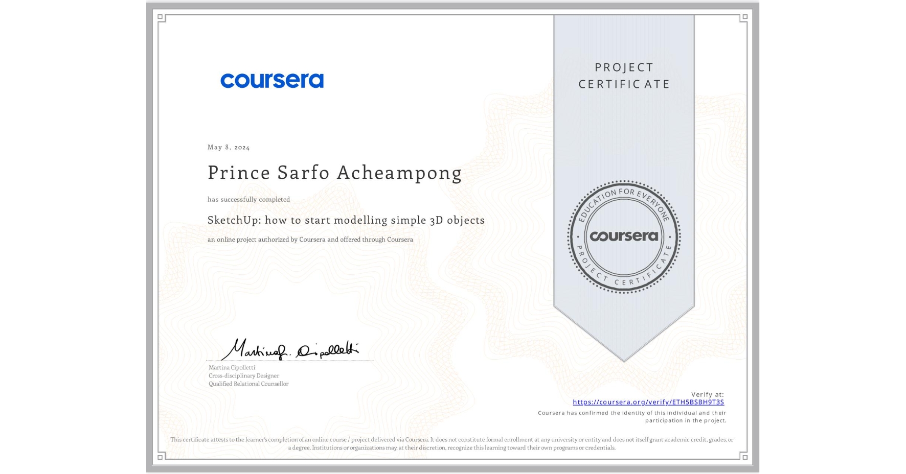 View certificate for Prince Sarfo Acheampong, SketchUp: how to start modelling simple 3D objects, an online non-credit course authorized by Coursera and offered through Coursera