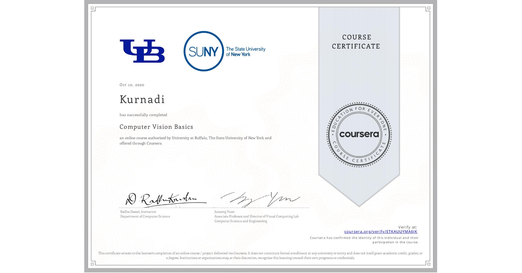 View certificate for Kurnadi , Computer Vision Basics, an online non-credit course authorized by University at Buffalo & The State University of New York and offered through Coursera