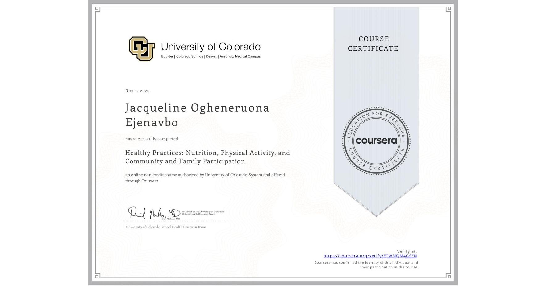 View certificate for Jacqueline Ogheneruona Ejenavbo, Healthy Practices: Nutrition, Physical Activity, and Community and Family Participation, an online non-credit course authorized by University of Colorado System and offered through Coursera