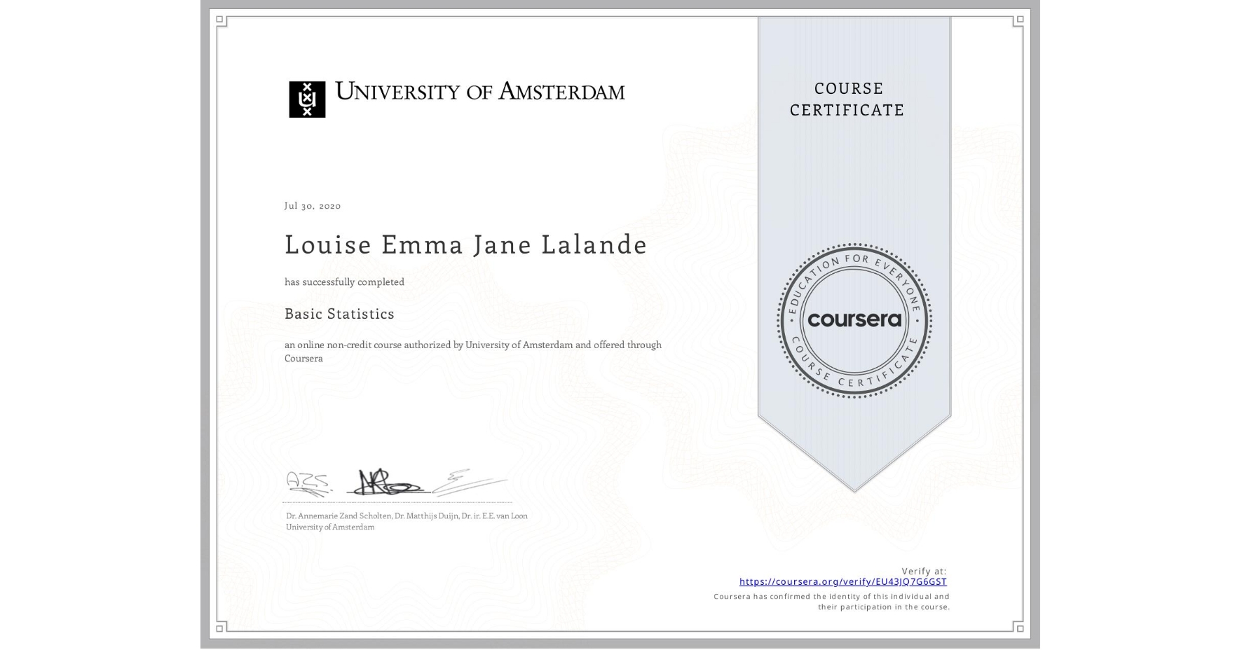 View certificate for Louise Emma Jane Lalande, Basic Statistics, an online non-credit course authorized by University of Amsterdam and offered through Coursera