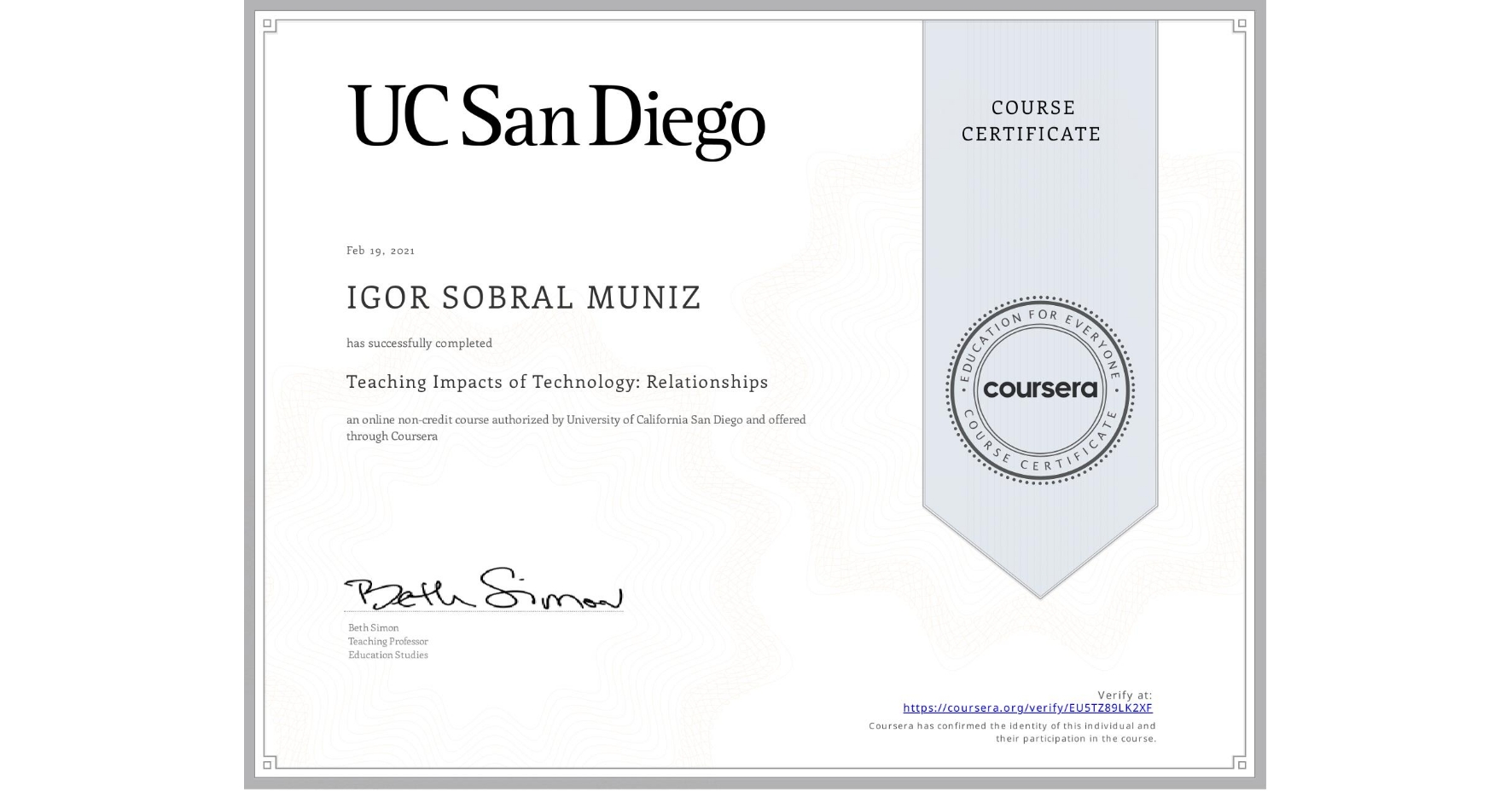 View certificate for IGOR SOBRAL MUNIZ, Teaching Impacts of Technology: Relationships, an online non-credit course authorized by University of California San Diego and offered through Coursera