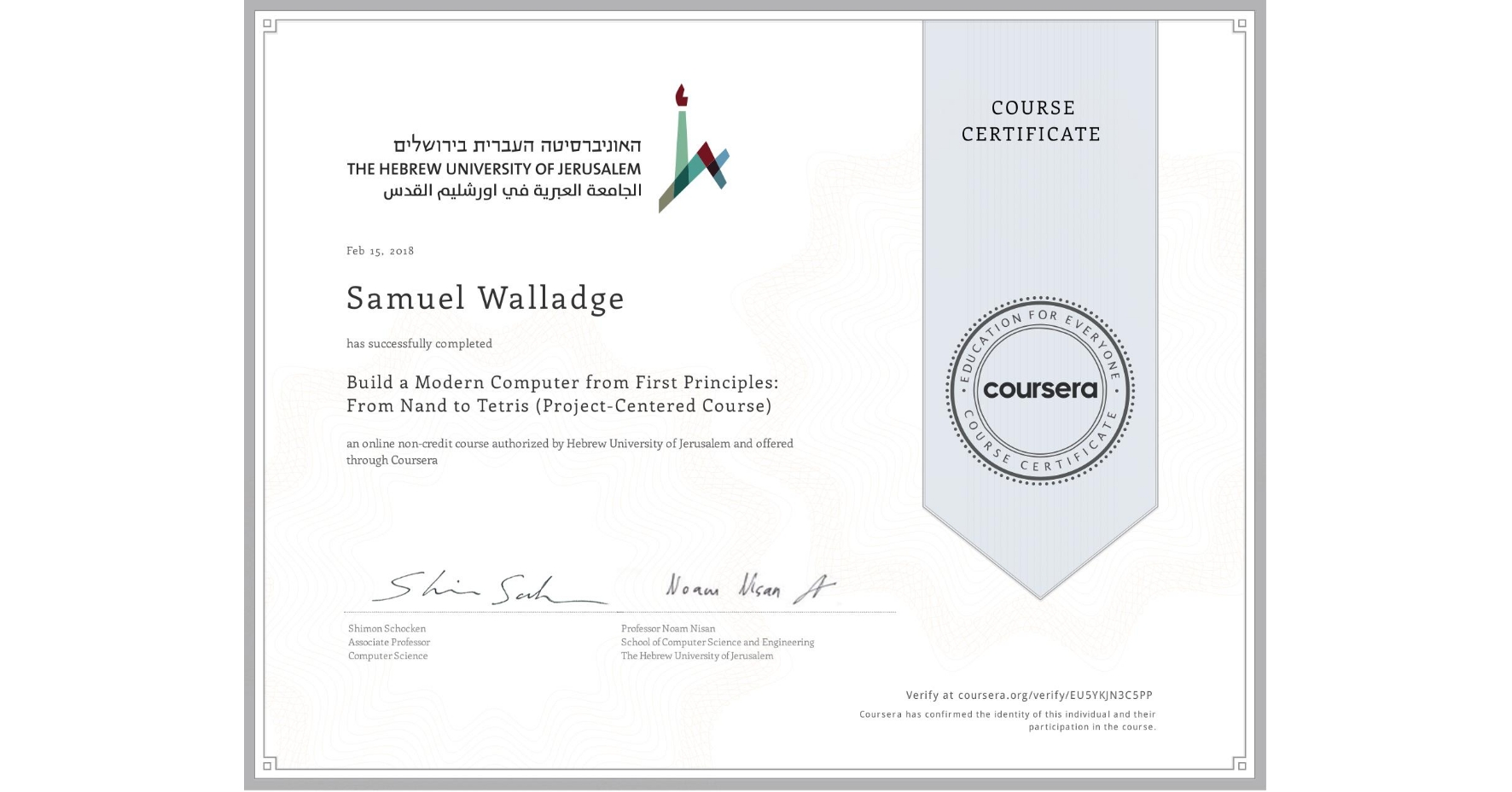 View certificate for Samuel Walladge, Build a Modern Computer from First Principles: From Nand to Tetris (Project-Centered Course), an online non-credit course authorized by Hebrew University of Jerusalem and offered through Coursera
