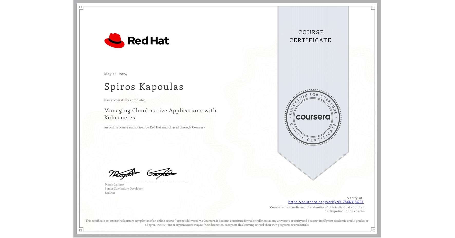 View certificate for Spiros Kapoulas, Managing Cloud-native Applications with Kubernetes, an online non-credit course authorized by Red Hat and offered through Coursera