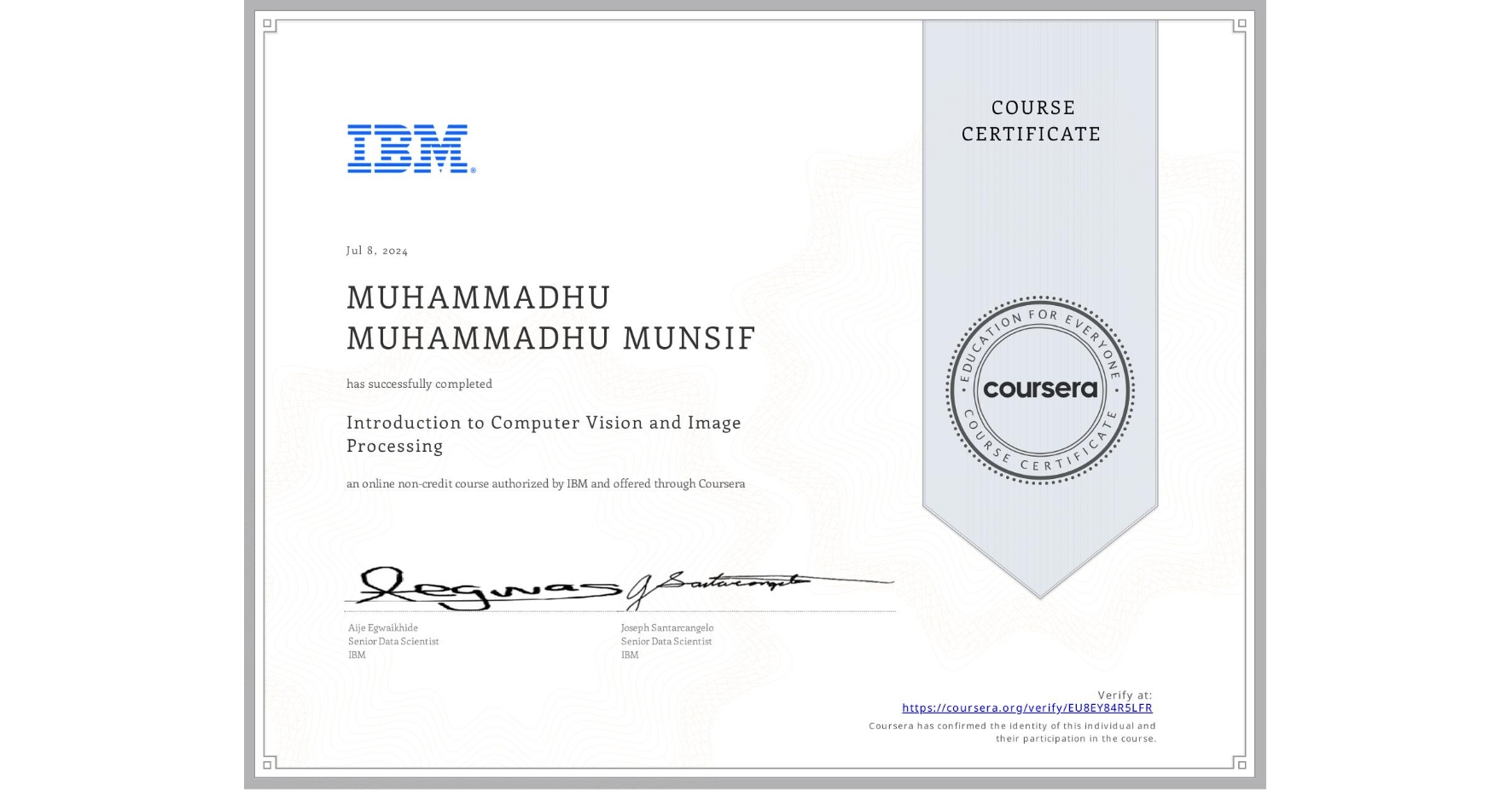 View certificate for MUHAMMADHU MUHAMMADHU MUNSIF, Introduction to Computer Vision and Image Processing, an online non-credit course authorized by IBM and offered through Coursera