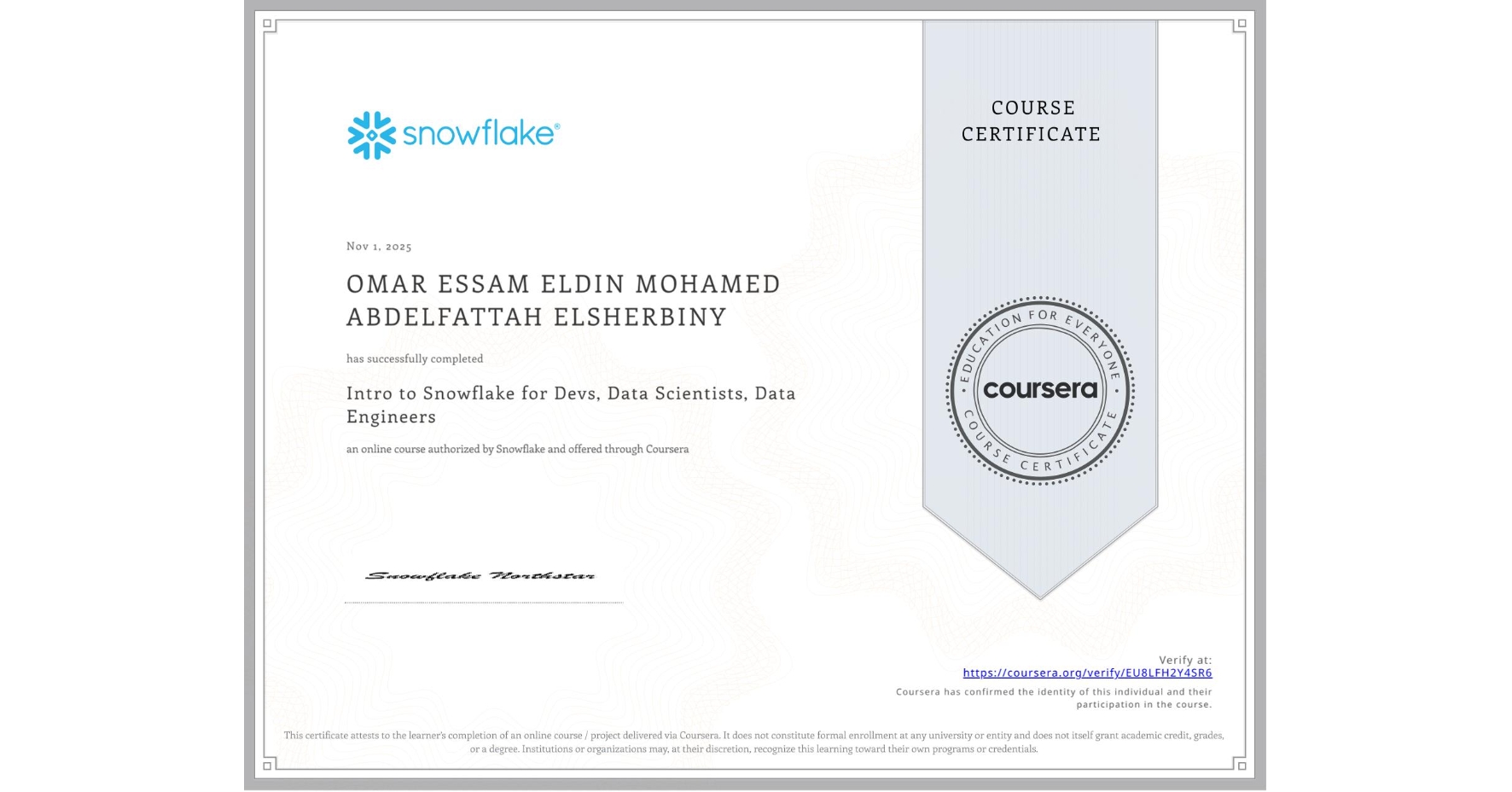 View certificate for OMAR ESSAM ELDIN MOHAMED ABDELFATTAH ELSHERBINY  , Intro to Snowflake for Devs, Data Scientists, Data Engineers, an online non-credit course authorized by Snowflake and offered through Coursera