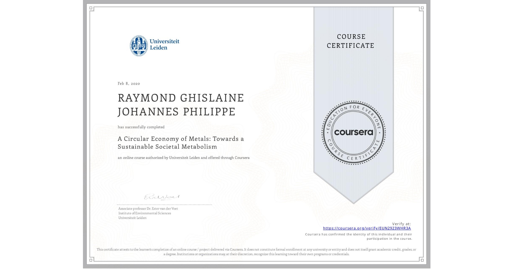 View certificate for RAYMOND GHISLAINE JOHANNES  PHILIPPE, A Circular Economy of Metals: Towards a Sustainable Societal Metabolism, an online non-credit course authorized by Universiteit Leiden and offered through Coursera