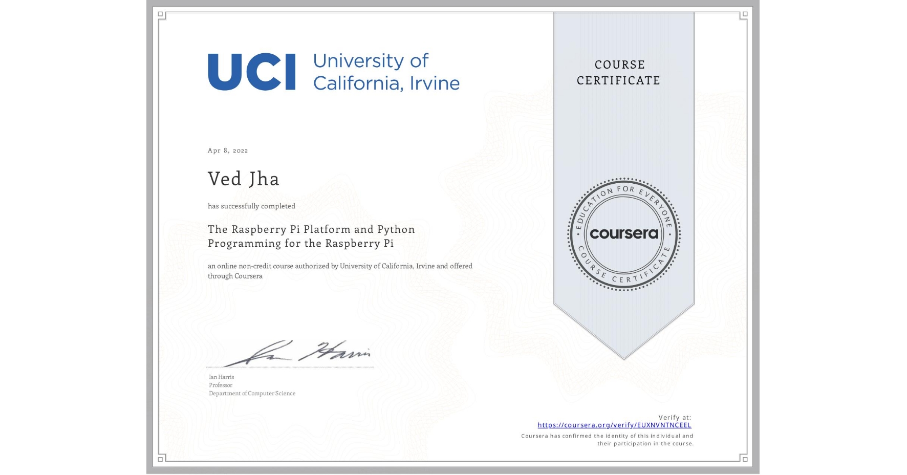 View certificate for Ved Jha, The Raspberry Pi Platform and Python Programming for the Raspberry Pi, an online non-credit course authorized by University of California, Irvine and offered through Coursera