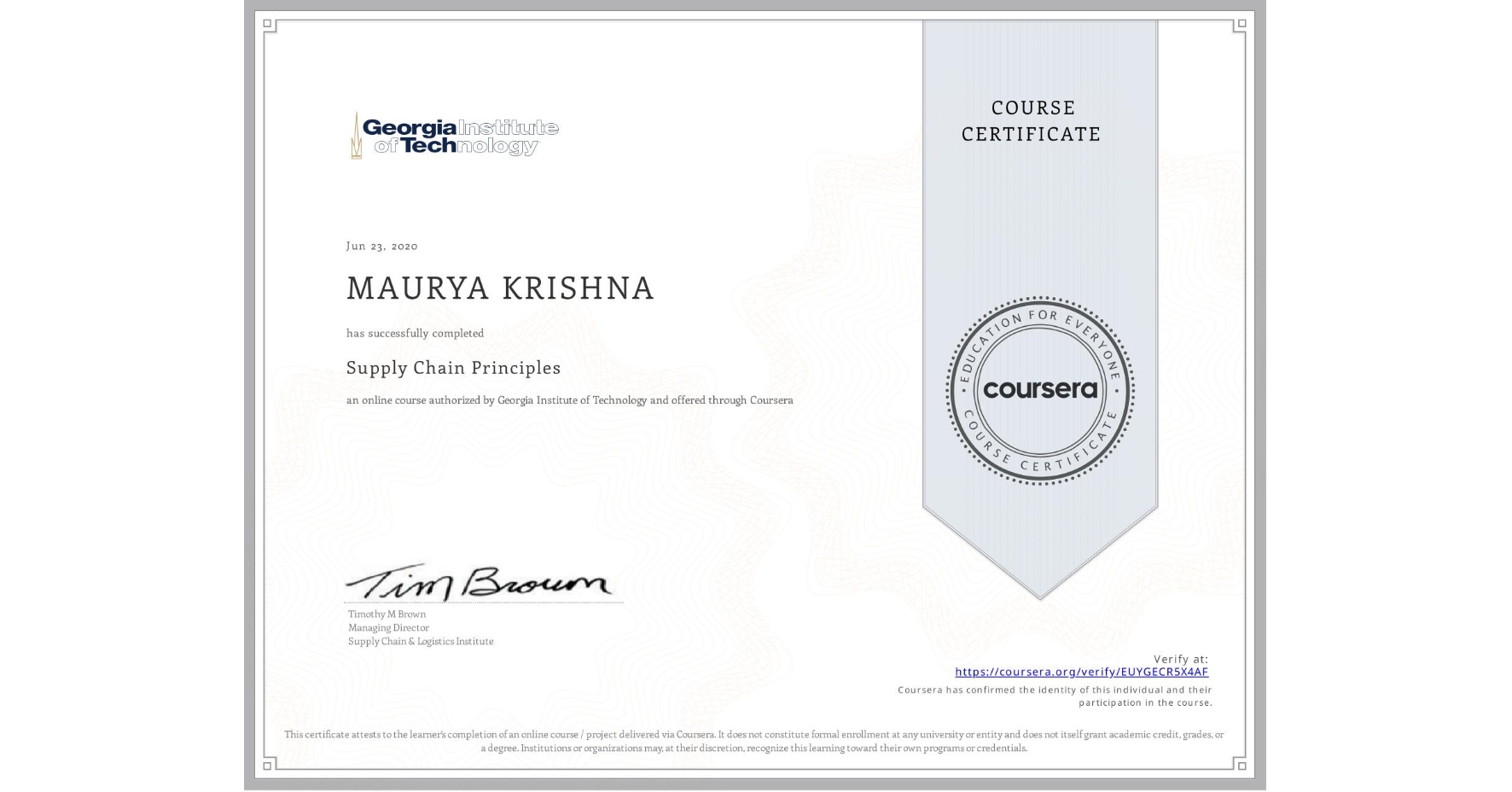 View certificate for MAURYA KRISHNA, Supply Chain Principles, an online non-credit course authorized by Georgia Institute of Technology and offered through Coursera