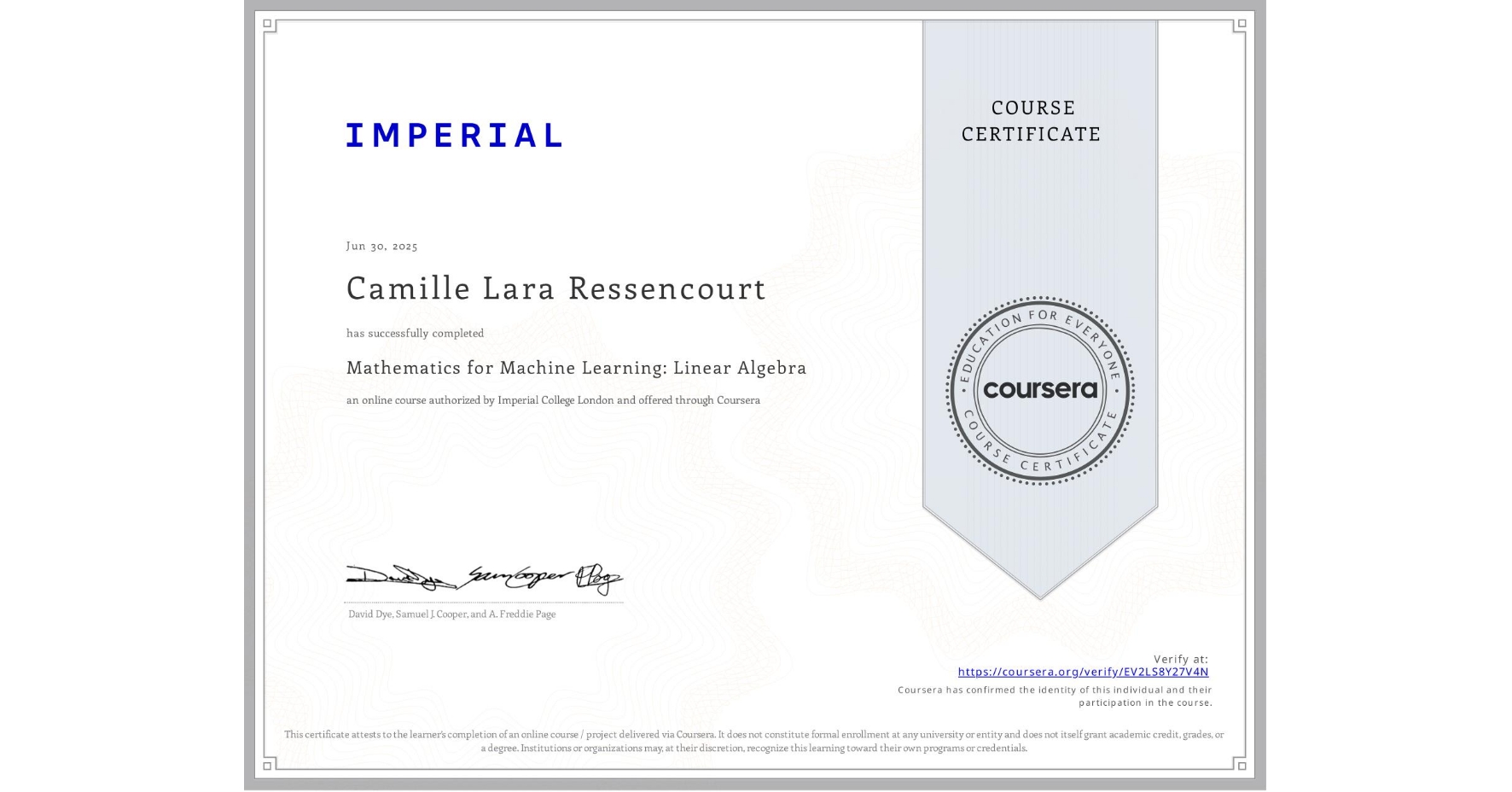 View certificate for Camille Lara Ressencourt, Mathematics for Machine Learning: Linear Algebra, an online non-credit course authorized by Imperial College London and offered through Coursera